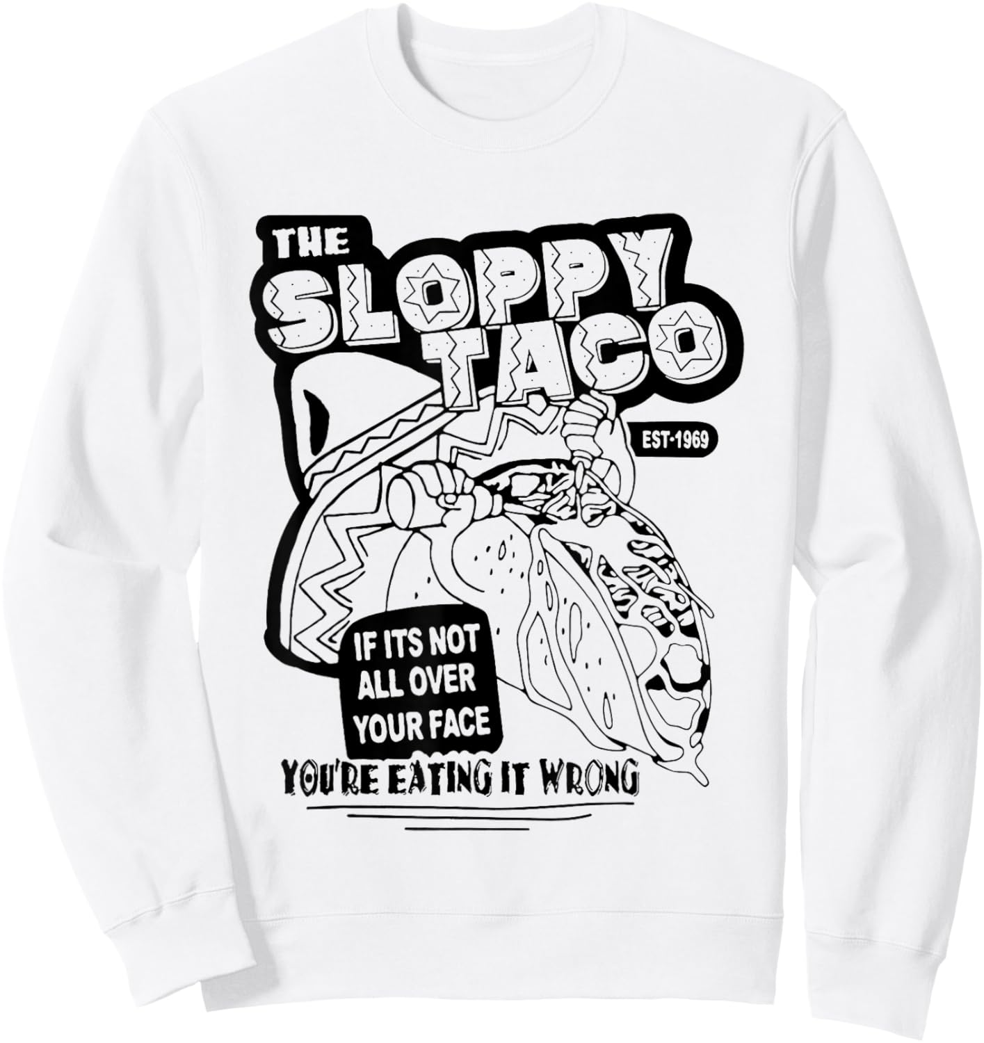 The Sloppy Taco If It's Not All Over Your Face You're Sweatshirt - Sweatshirt | White