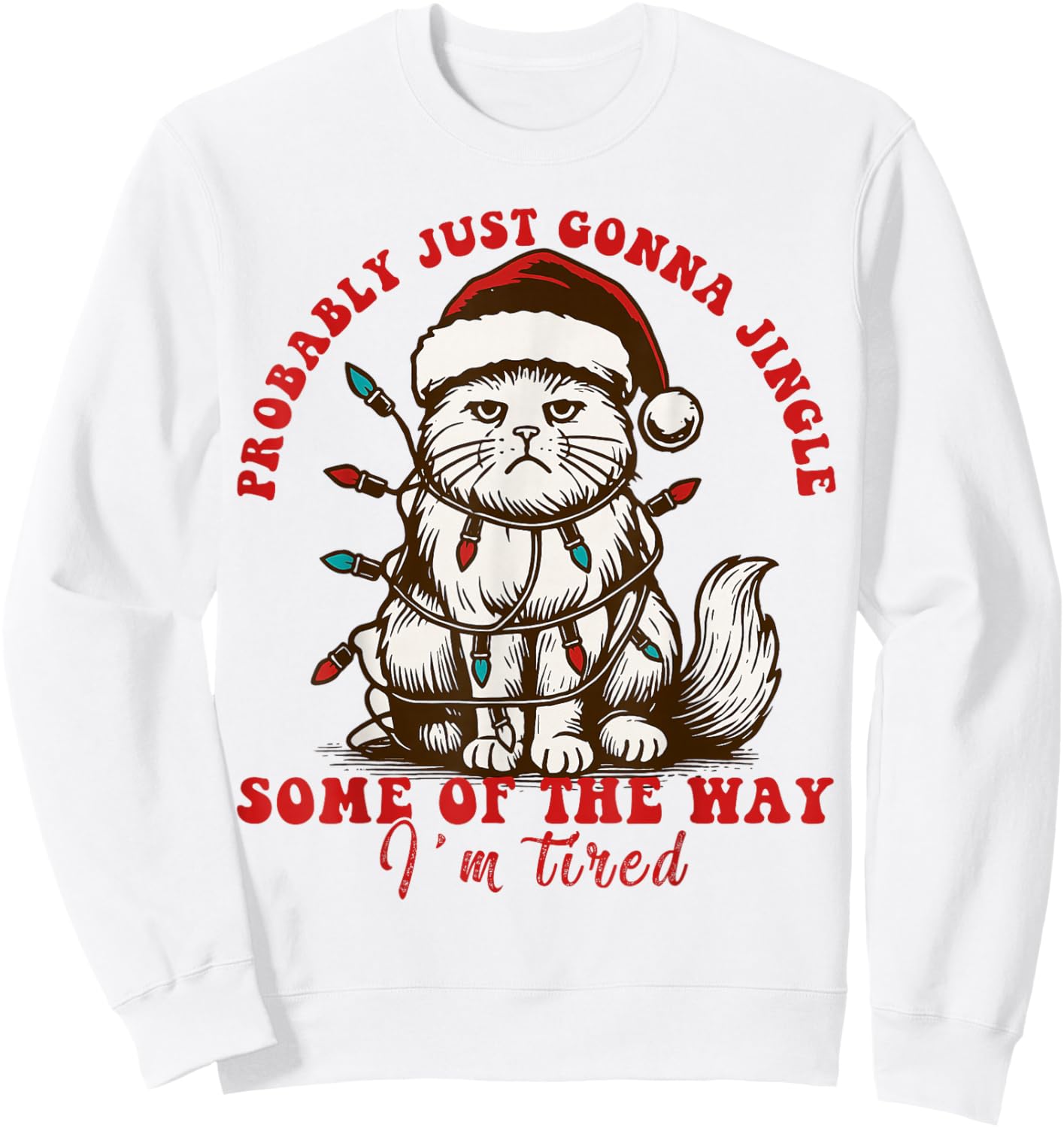 Cat Probably Just Gonna Jingle Some of The Way I'm Tired Sweatshirt - Sweatshirt | White