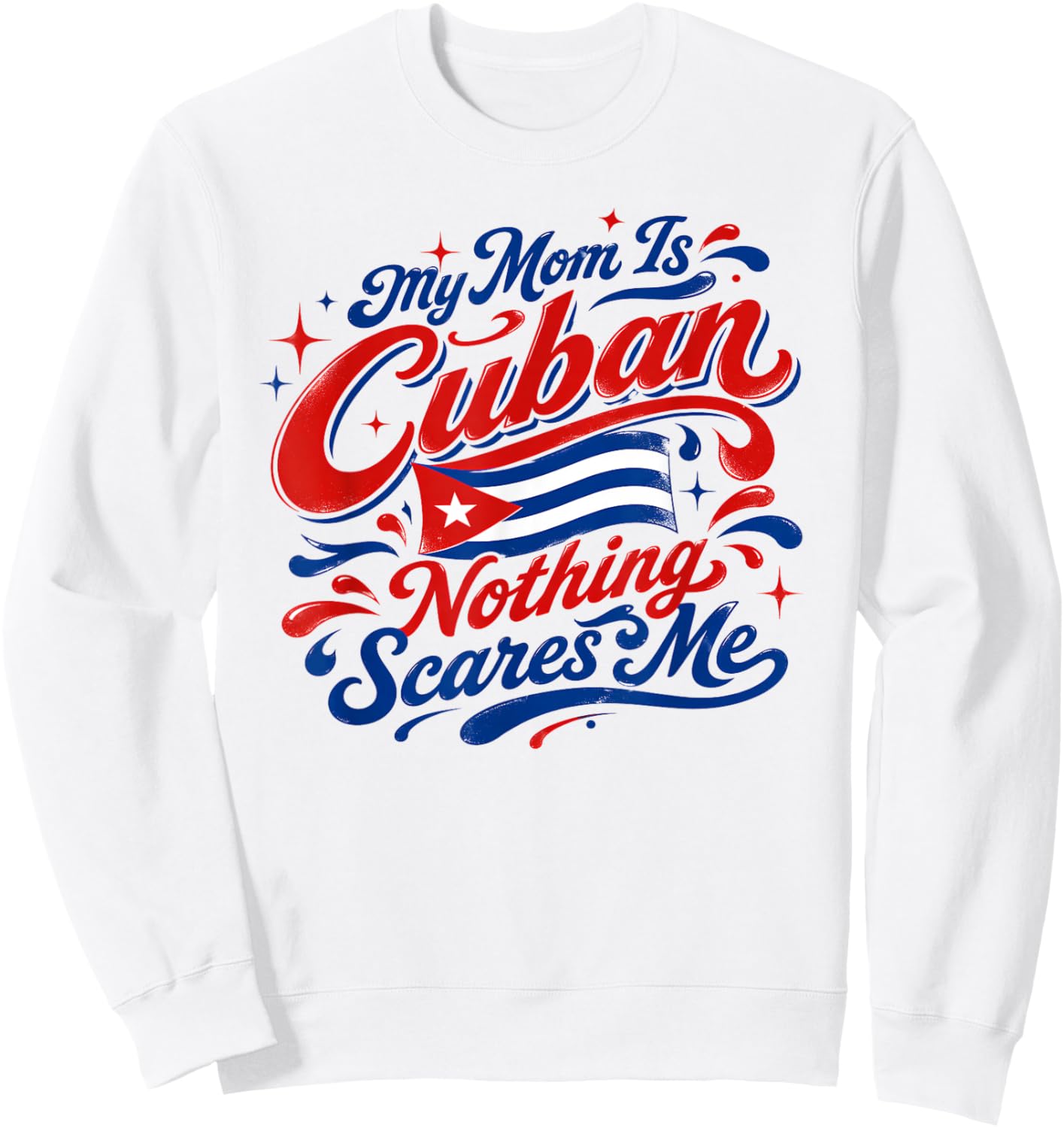 My Mom is Cuban Nothing Scares Me Warning About Mother Sweatshirt - Sweatshirt | White