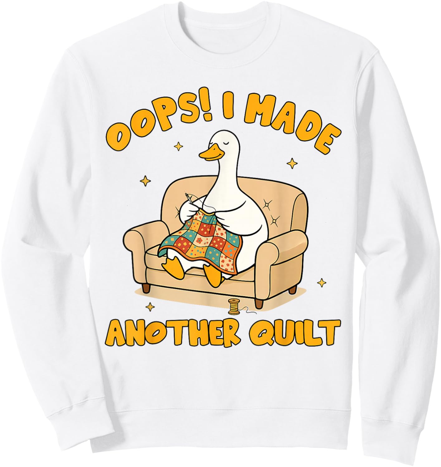 Quilting Lover Patchwork Silly Goose I Made Another Quilt Sweatshirt - Sweatshirt | White