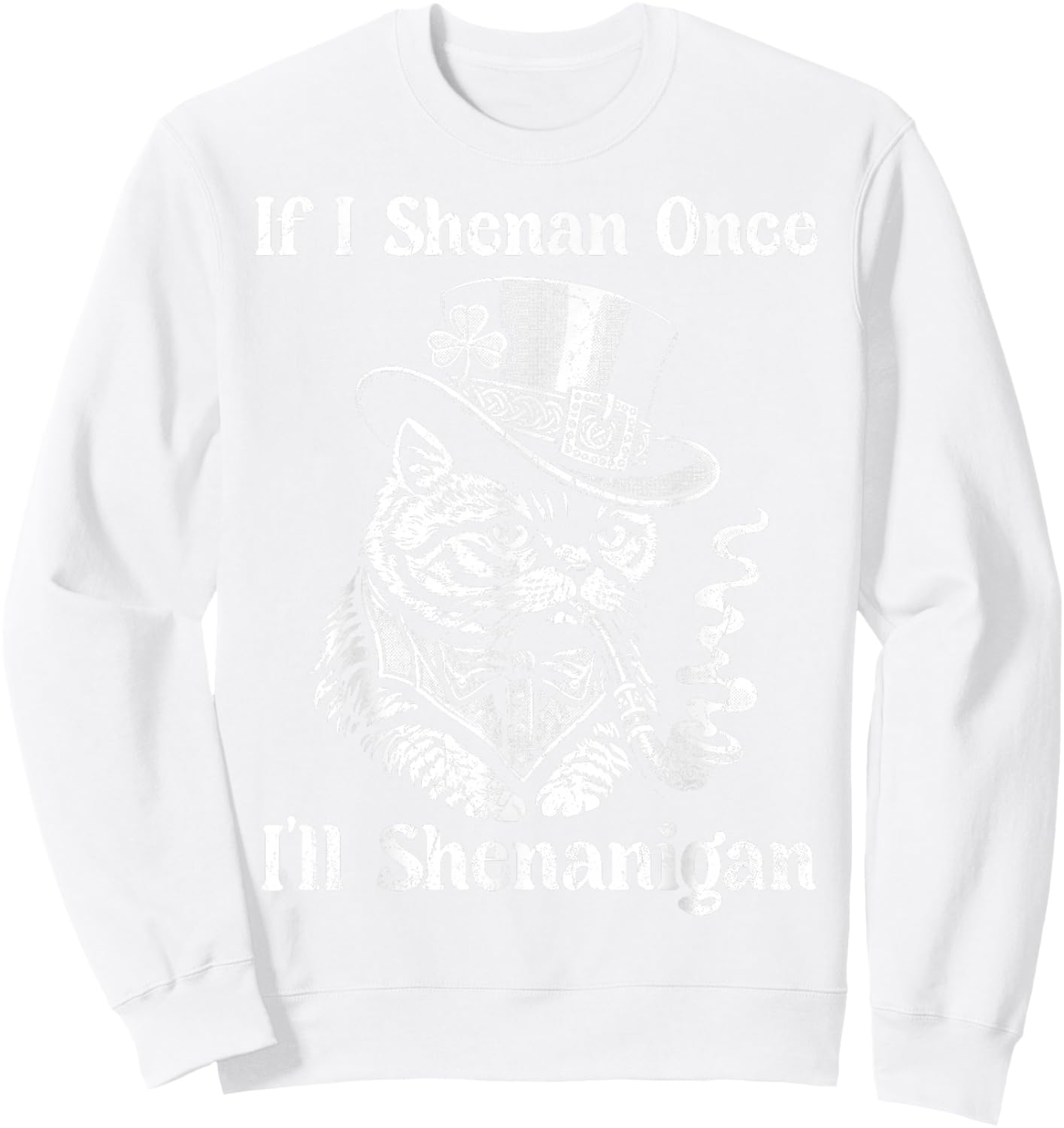 If I Shenan Once Ill Shenanigan Women Patricks Day Sweatshirt - Sweatshirt | White
