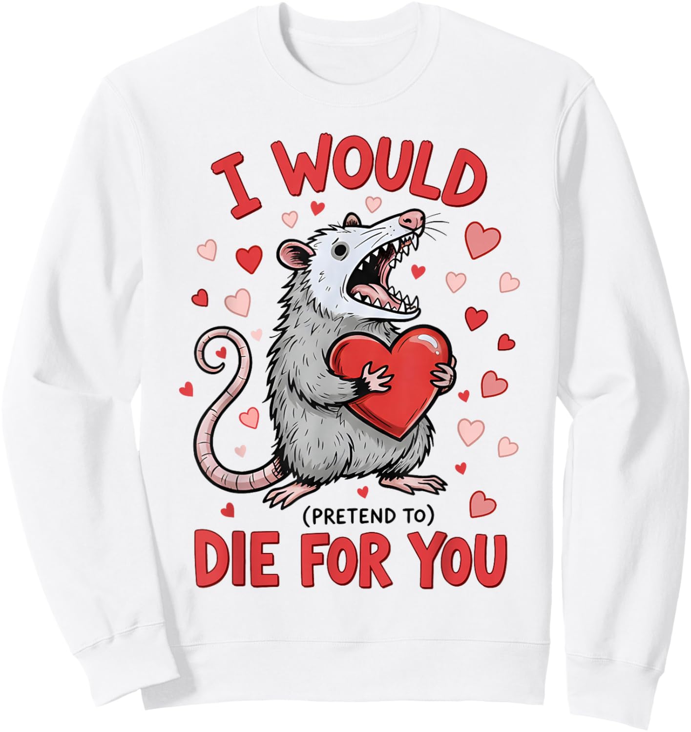 I Would Die-for You Possum Funny Valentine Sarcastic Quote Sweatshirt - Sweatshirt | White