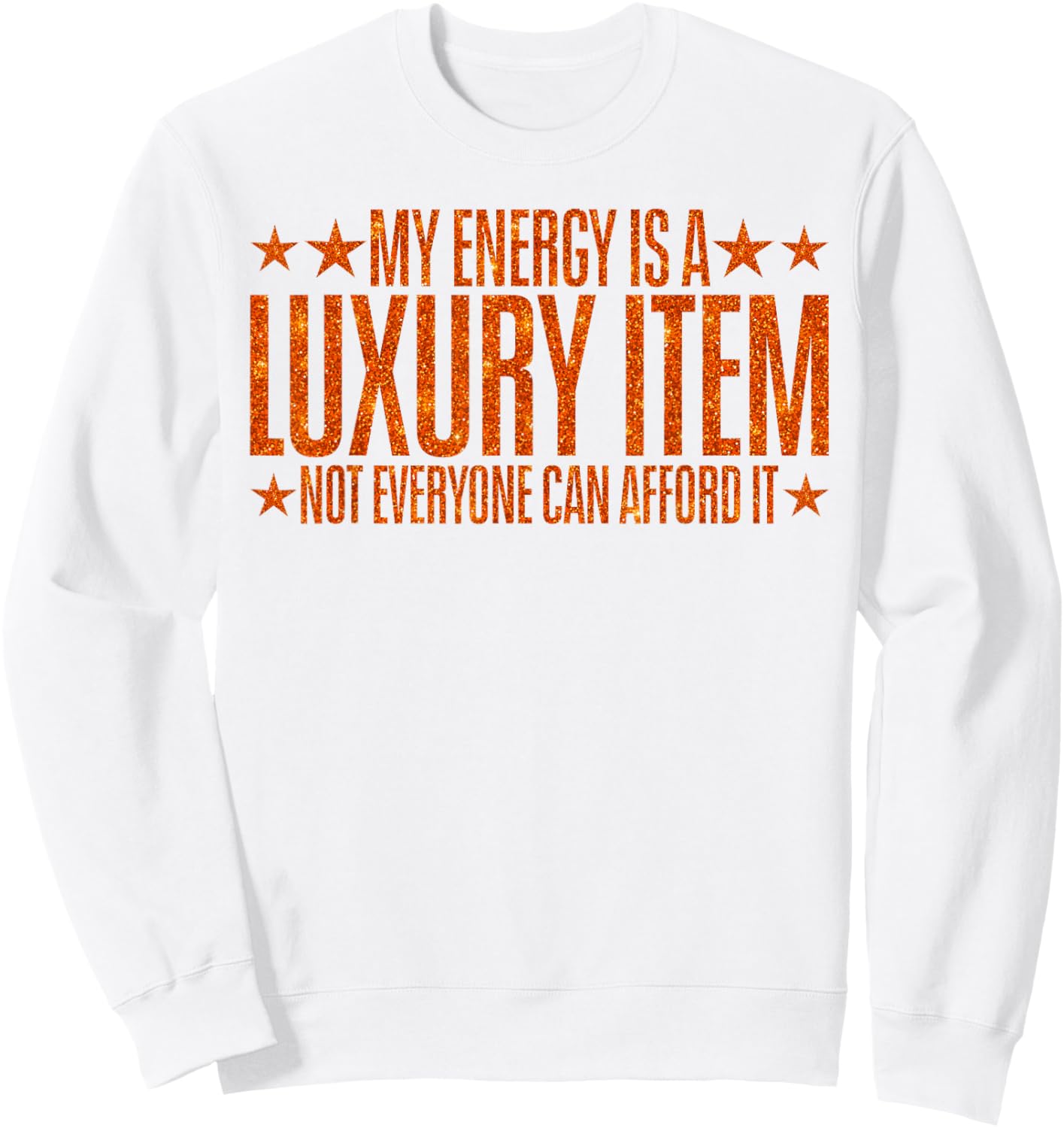 Your Energy is A Luxury Item Not Everyone Can Afford It Sweatshirt - Sweatshirt | White