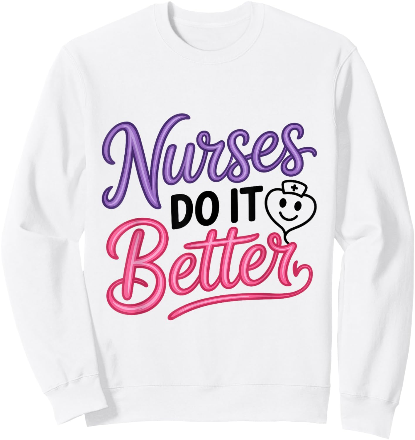 Nurses Do It Better Funny Statement Sweatshirt - Sweatshirt | White