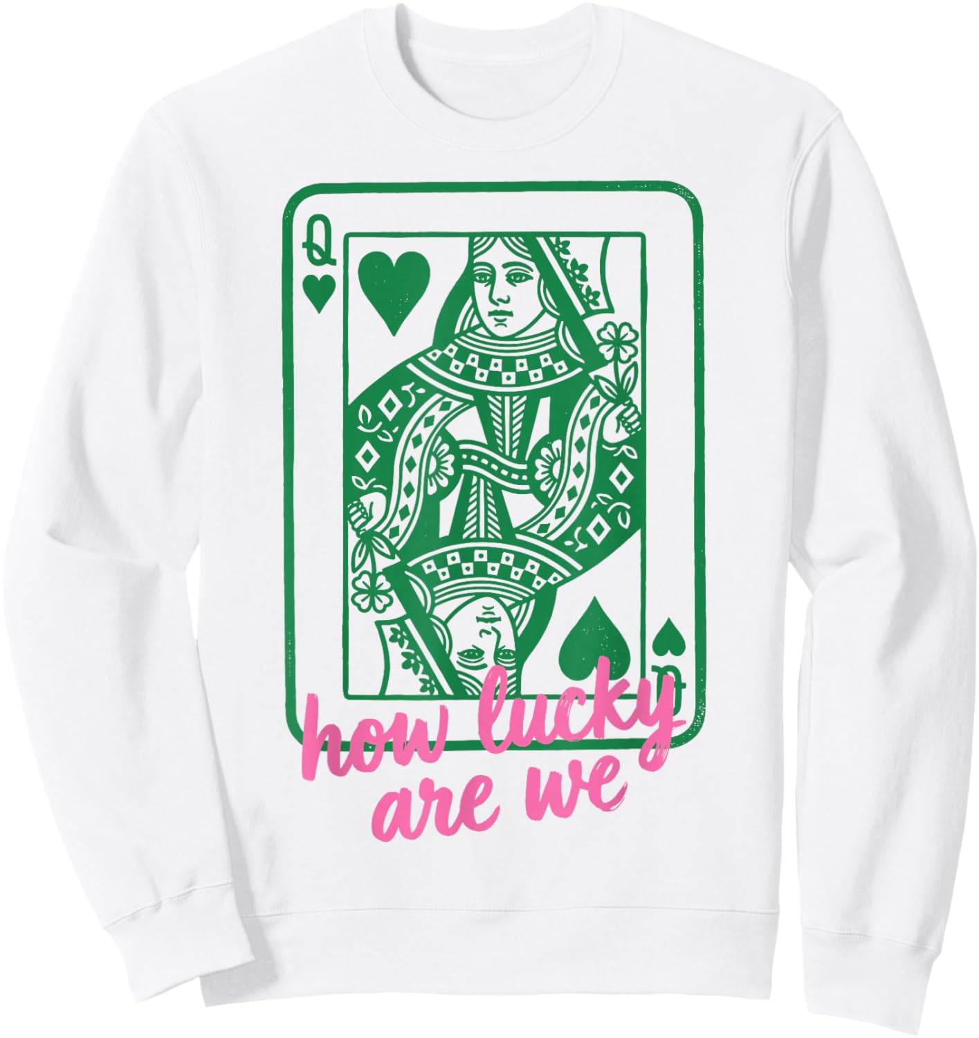 St. Patrick's Day How Lucky are We Queen Card Sweatshirt - Sweatshirt | White