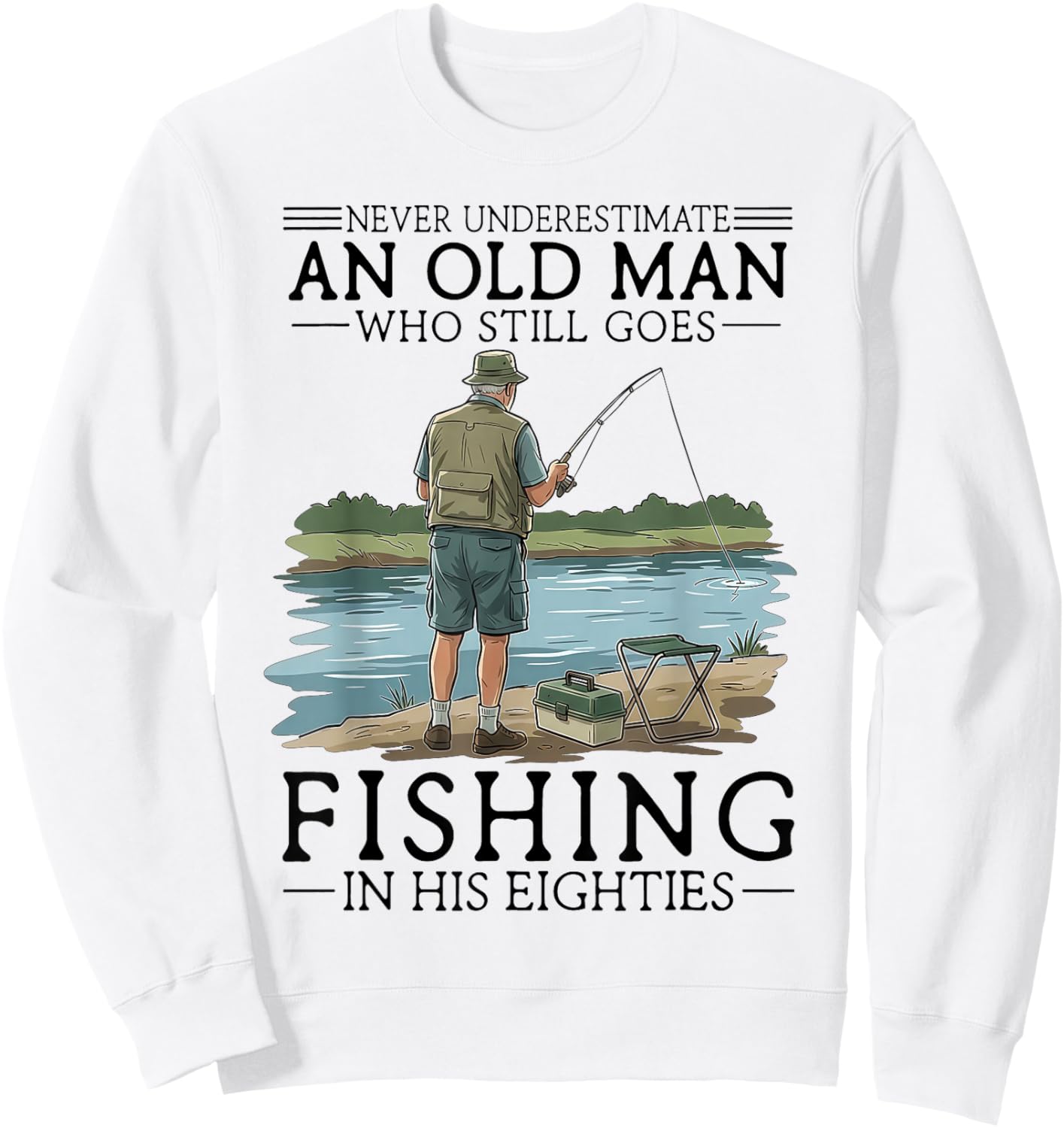 Never Underestimate an Old Man Who Goes Fishing in His 80s Sweatshirt - Sweatshirt | White
