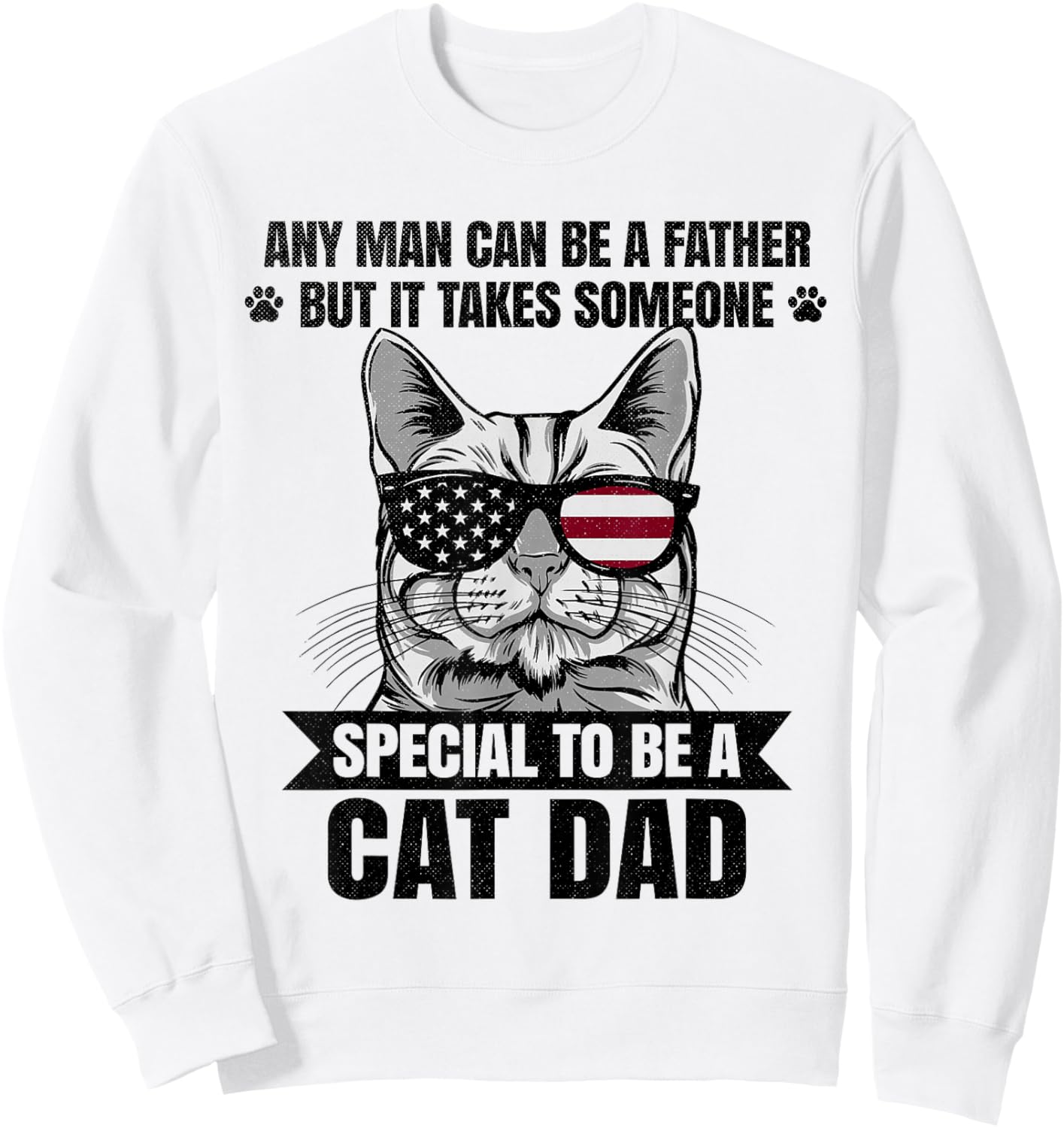 Any Man Can Be A Father But It Takes Someone Special Cat Dad Sweatshirt - Sweatshirt | White