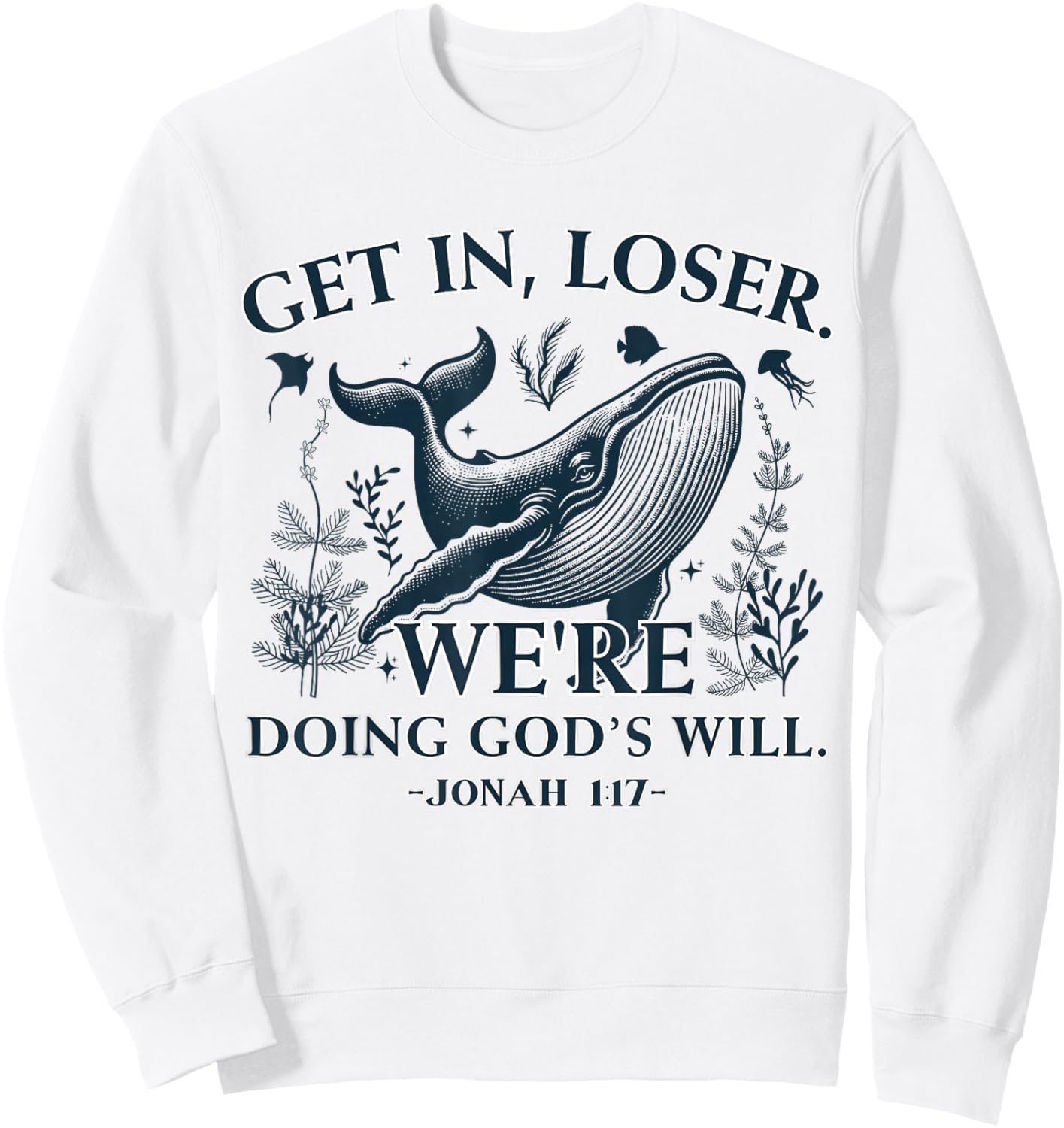 Get in Loser We're Doing God's Will Funny Christian Bible Sweatshirt - Sweatshirt | White