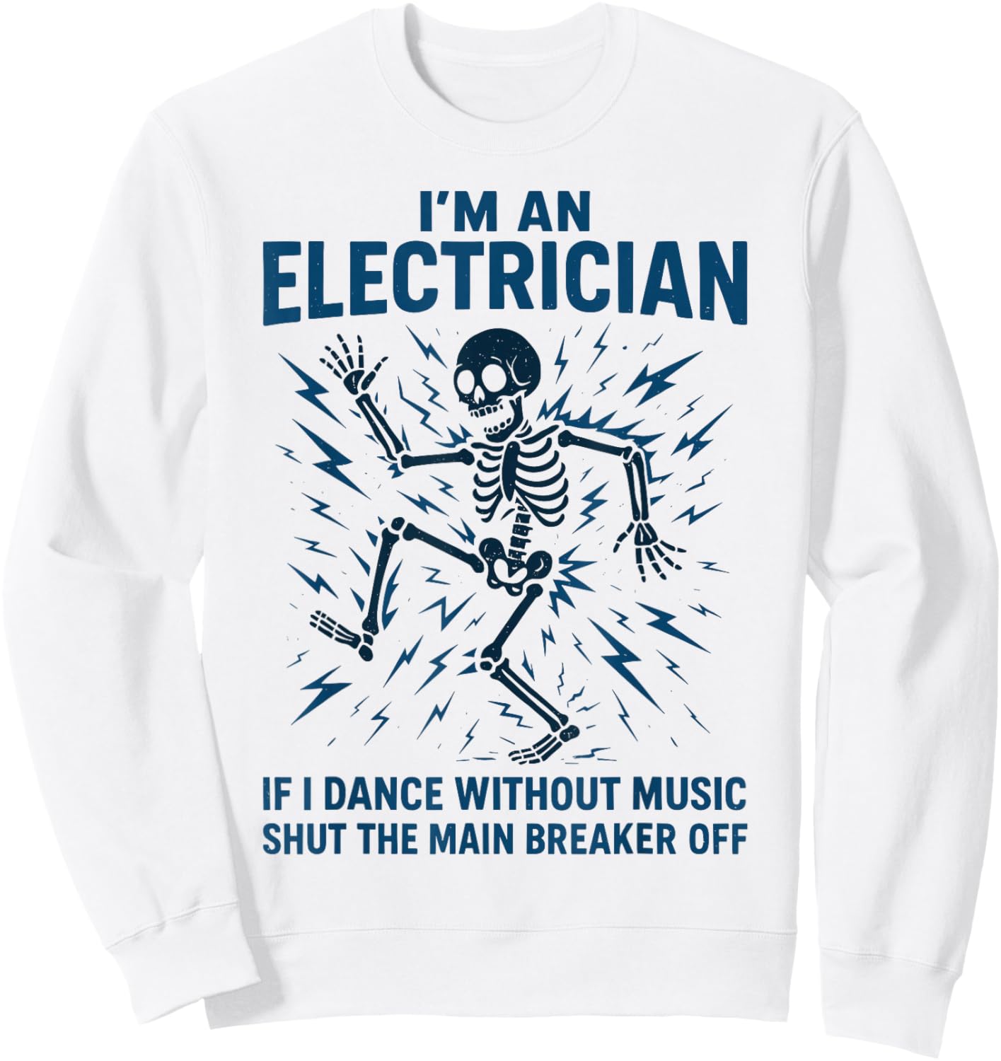 Electrician | I'm an Electrician If I Dance Without Music Sweatshirt - Sweatshirt | White