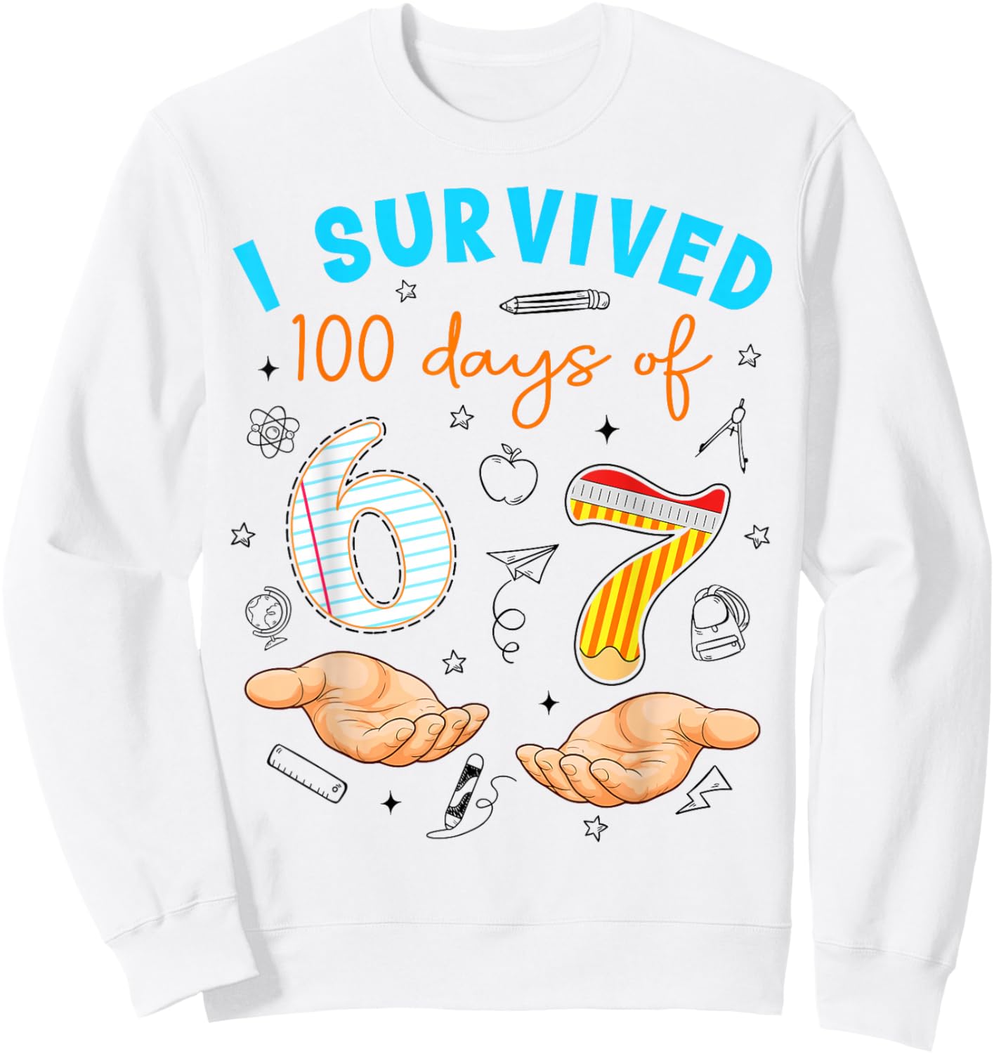 I Survived 100 Days of 67 100th Day of School Teachers Kids Sweatshirt - Sweatshirt | White