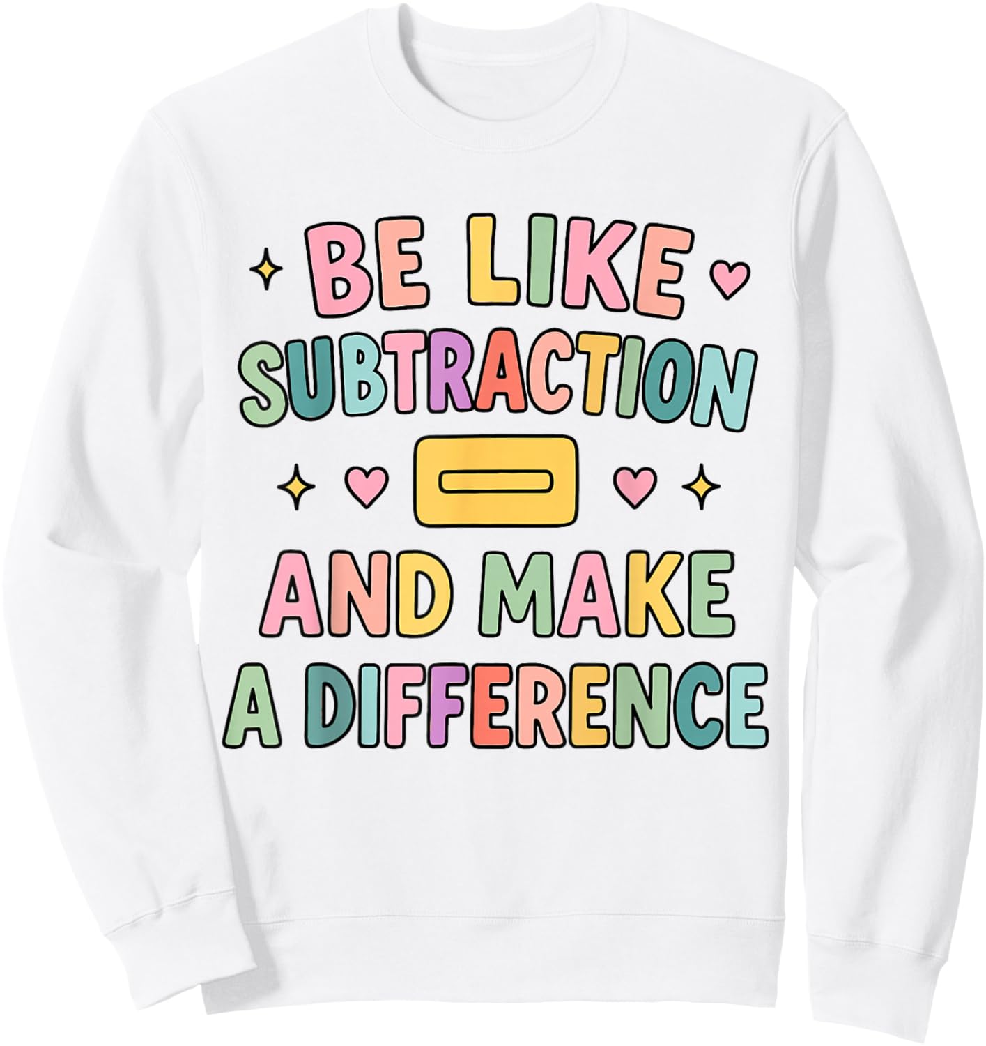 Be Like Subtraction and Make A Difference Funny Math Teacher Sweatshirt - Sweatshirt | White