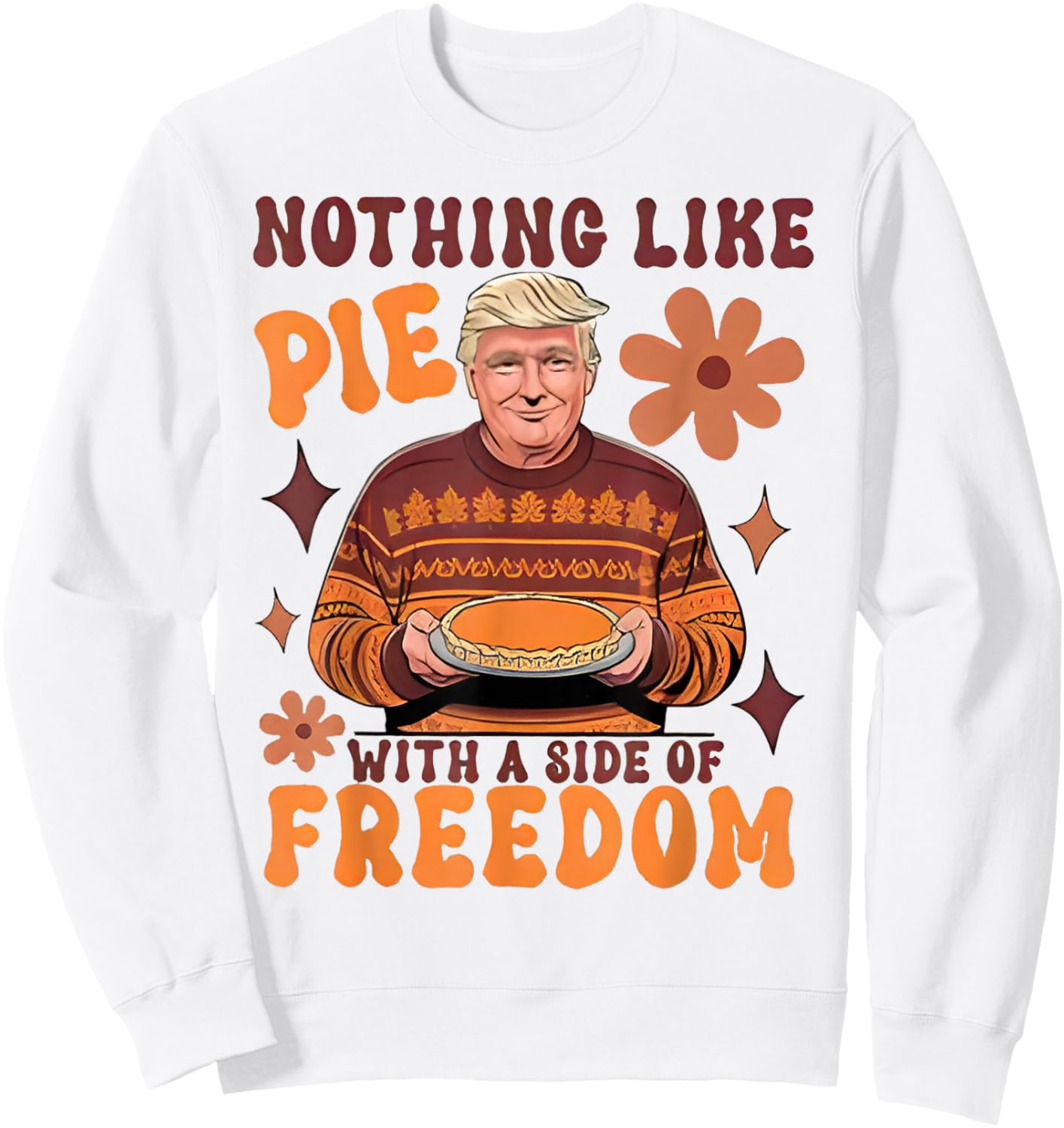 Nothing Like Pie with A Side of Freedom Funny Trumpkin Pie Sweatshirt - Sweatshirt | White