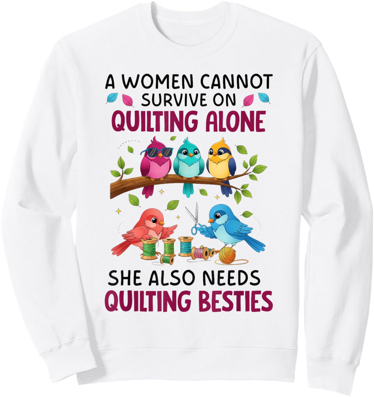 A Woman Cannot Survive On Quilting Alone She Also Needs Cute Sweatshirt - Sweatshirt | White