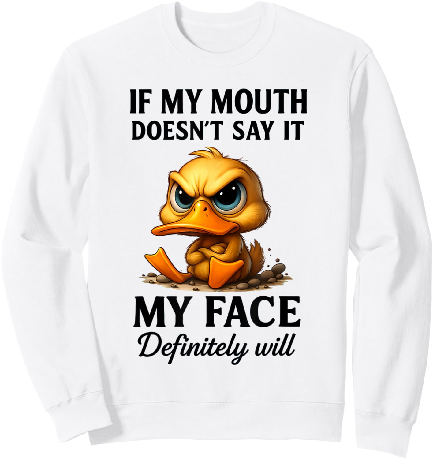 Funny Duck If My Mouth Doesn't Say It My Face Will Sarcastic Sweatshirt - Sweatshirt | White