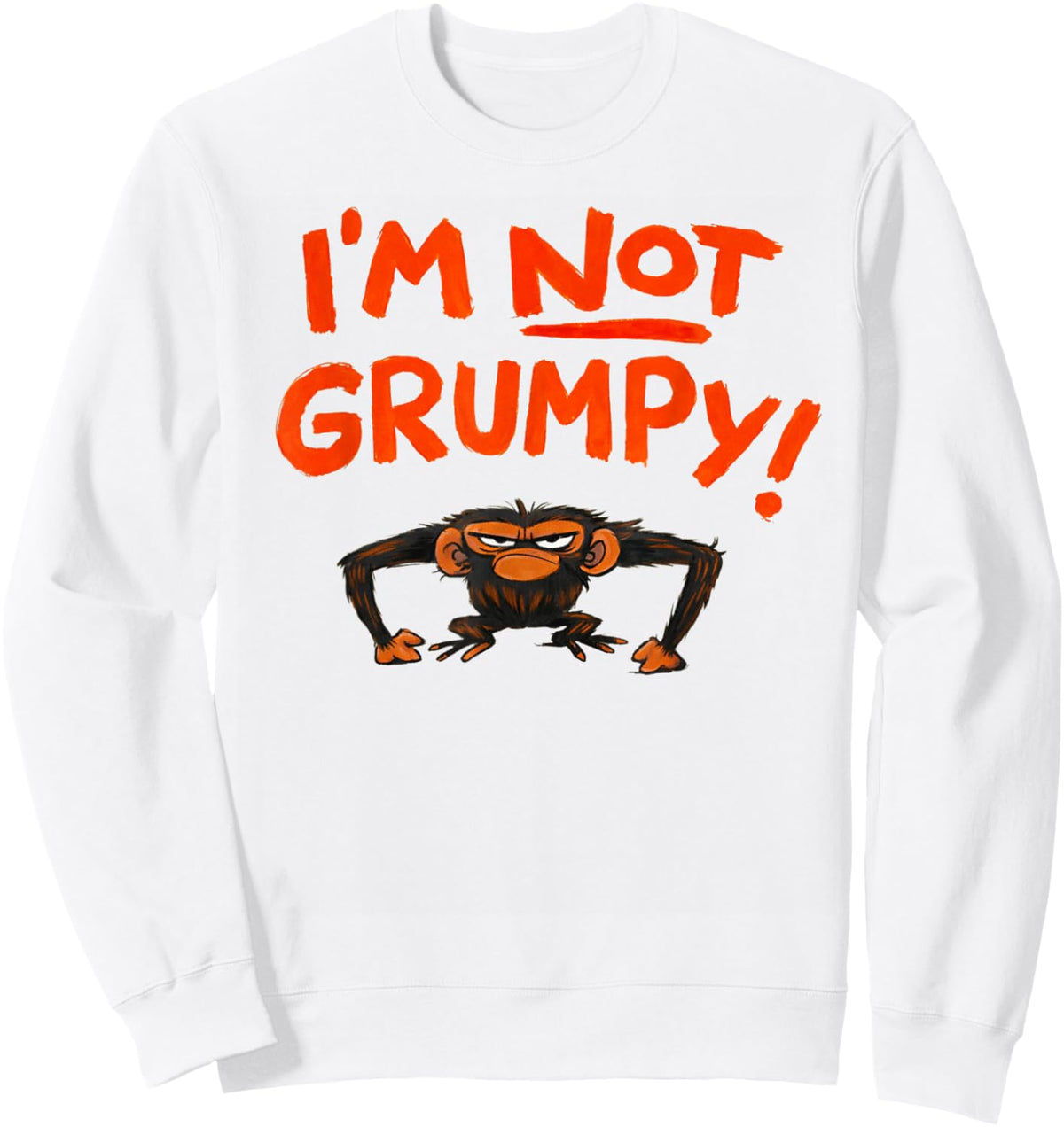 Grumpy Monkey I'm Not Grumpy Funny Gifts Sweatshirt - Sweatshirt | White