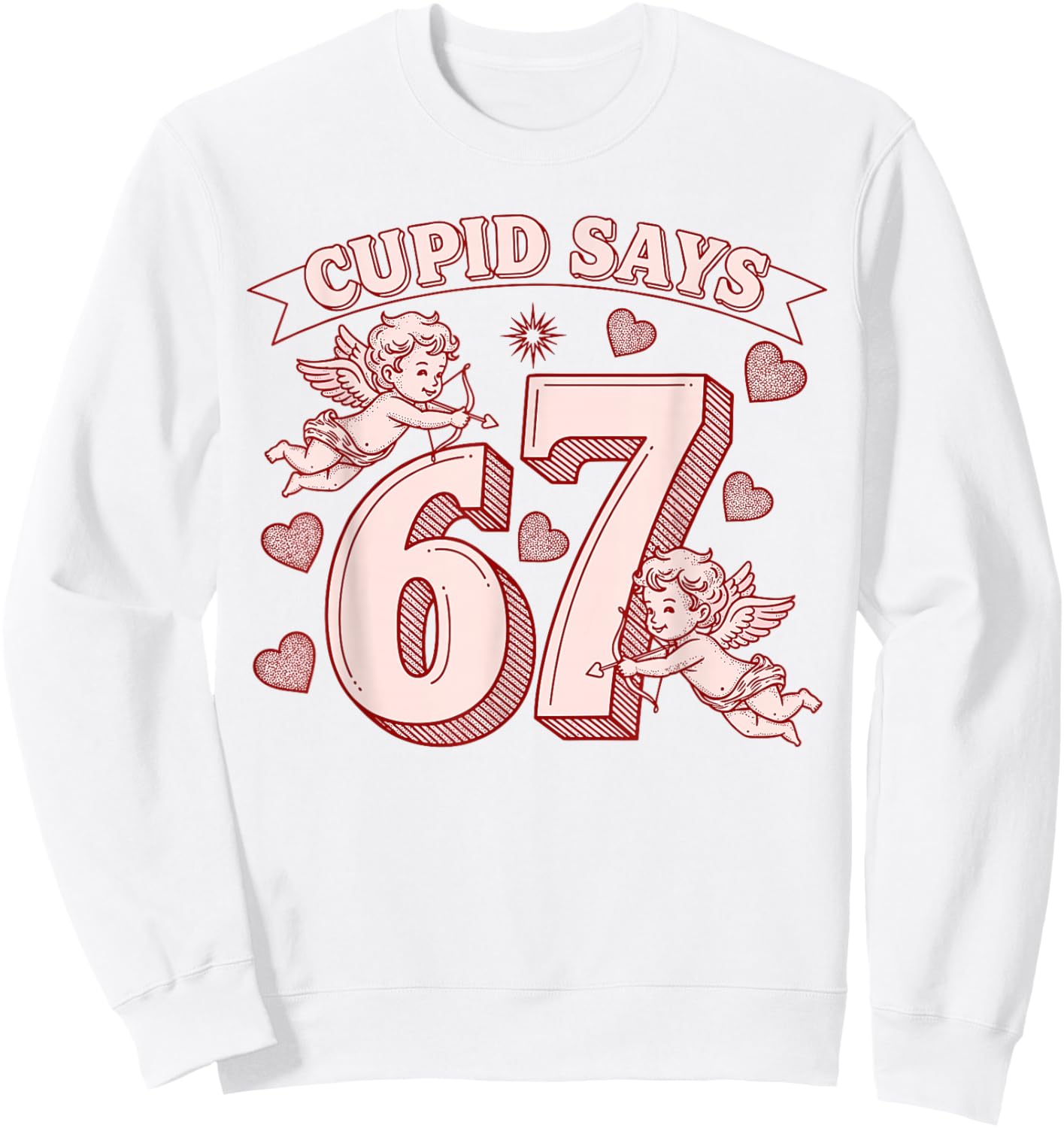 Cupid Says 67 Meme Six Seven Funny Valentines Day Men Women Sweatshirt - Sweatshirt | White