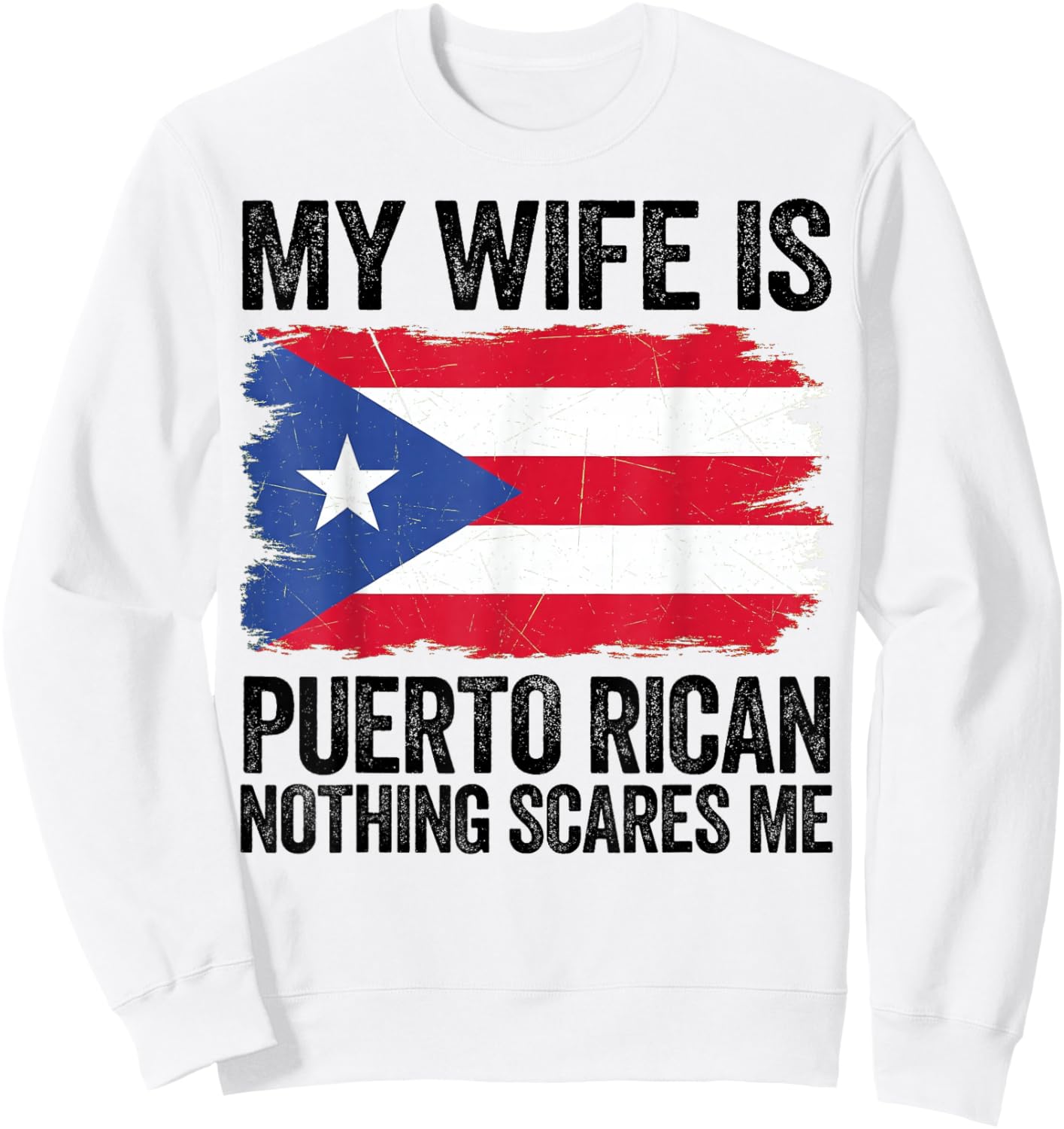 My Wife is Puerto Rican Nothing Scares Me Puerto Rico Flag Sweatshirt - Sweatshirt | White