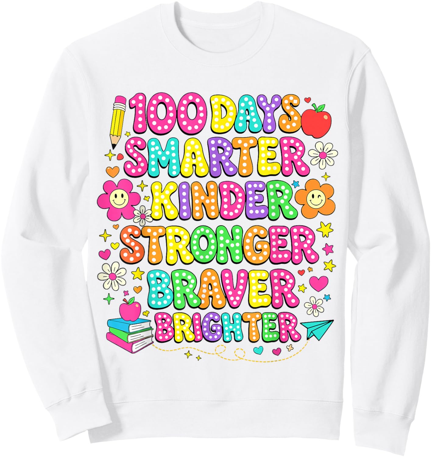 100 Days of School Smarter Kinder Stronger Braver Brighter Sweatshirt - Sweatshirt | White