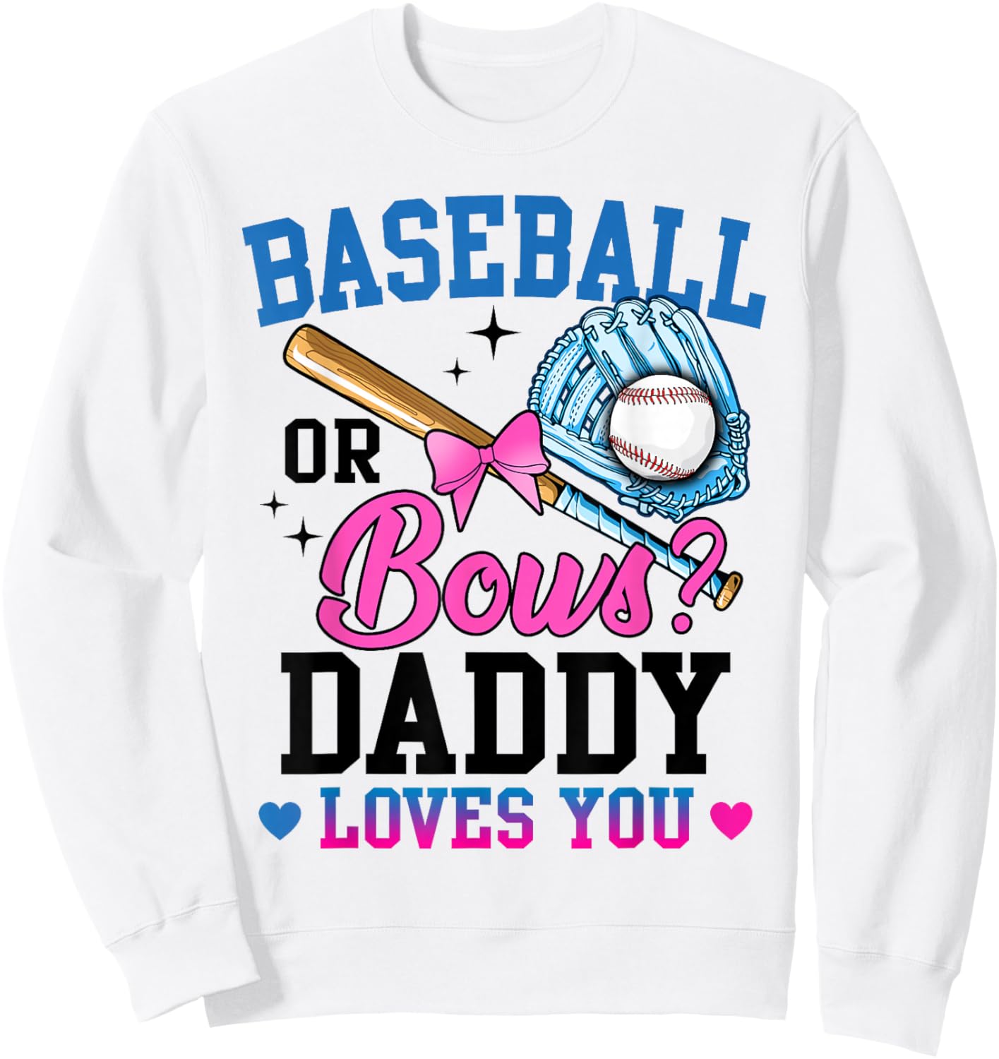 Gender Reveal Baseball Or Bows Daddy Loves You Sweatshirt - Sweatshirt | White