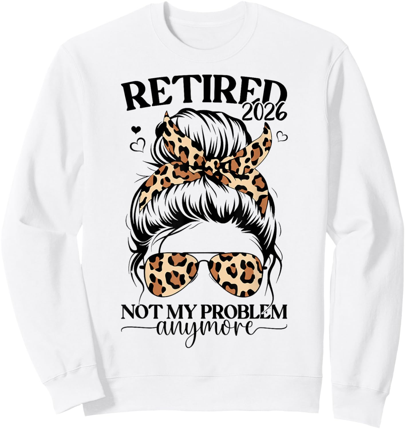 Retired 2026 not My Problem Anymore Miss Bun Leopard Women Sweatshirt - Sweatshirt | White