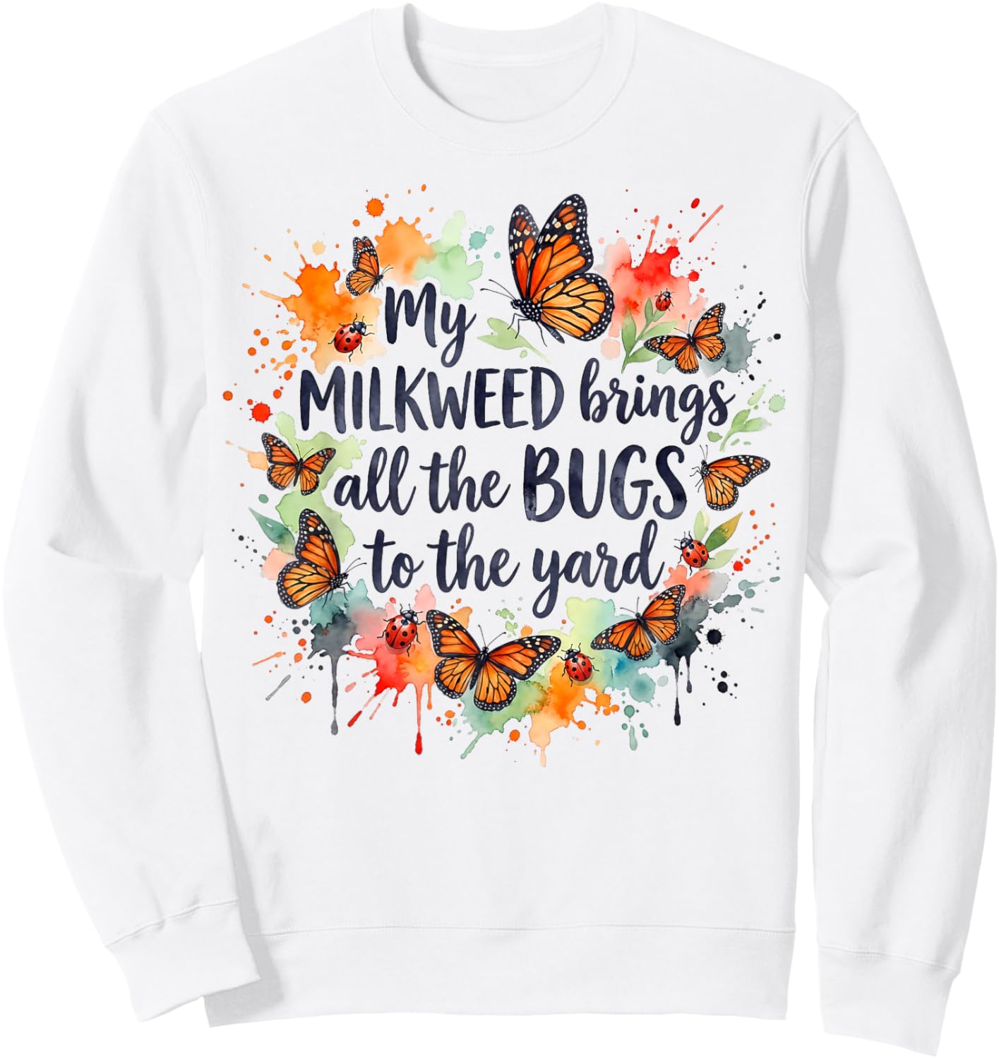 My Milkweed Brings All The Bugs to The Yard Gardener Sweatshirt - Sweatshirt | White
