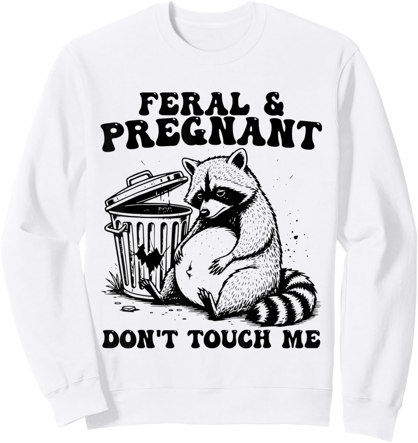 Feral and Pregnant Dont Touch Me Funny Pregnancy Humor Meme Sweatshirt - Sweatshirt | White