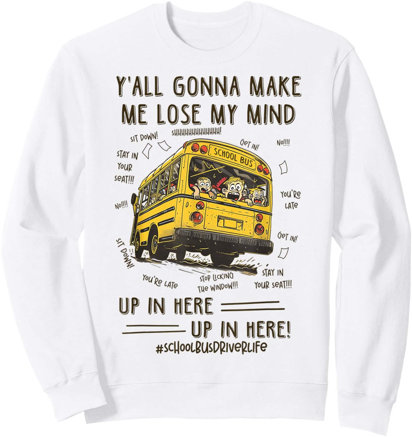 Funny School Bus Driver - Y'all Gonna Make Me Lose My Mind Sweatshirt - Sweatshirt | White