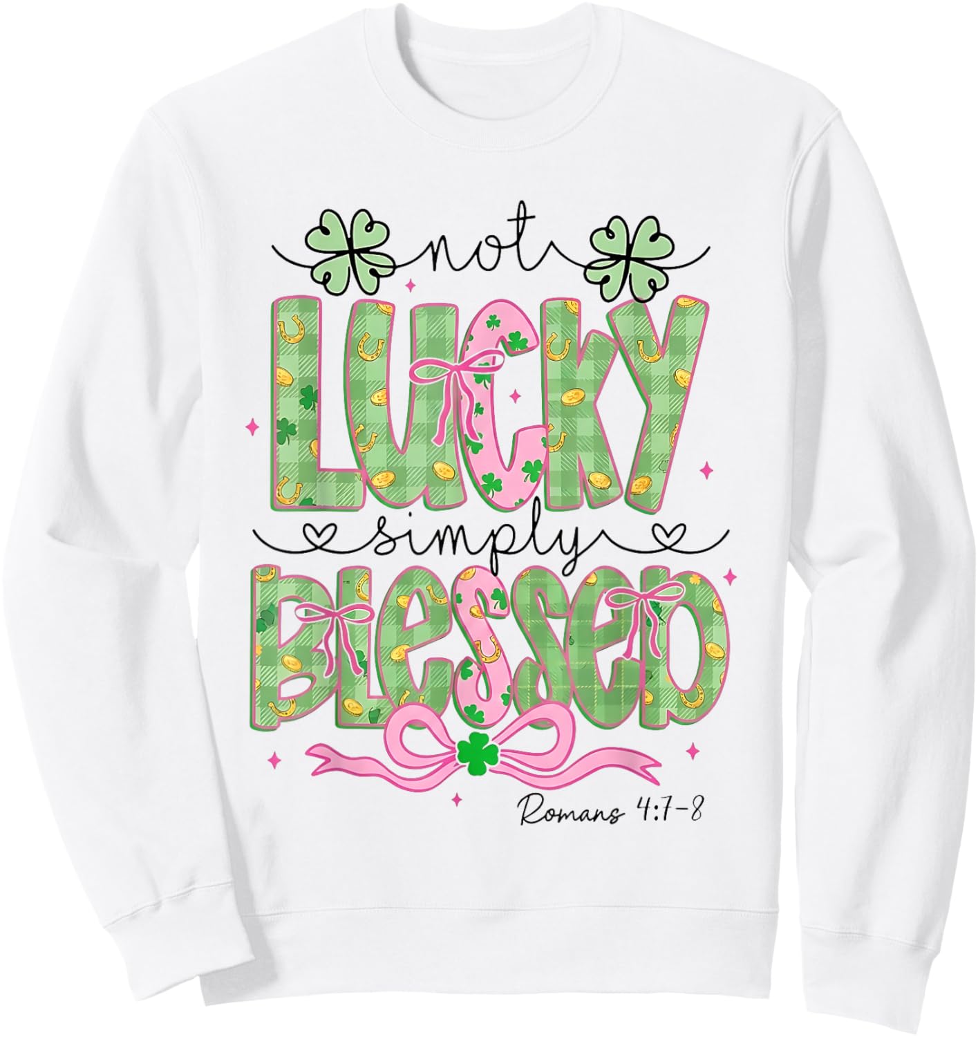 Not Lucky Simply Blessed Romans 4:7-8 St Patrick's Day Sweatshirt - Sweatshirt | White