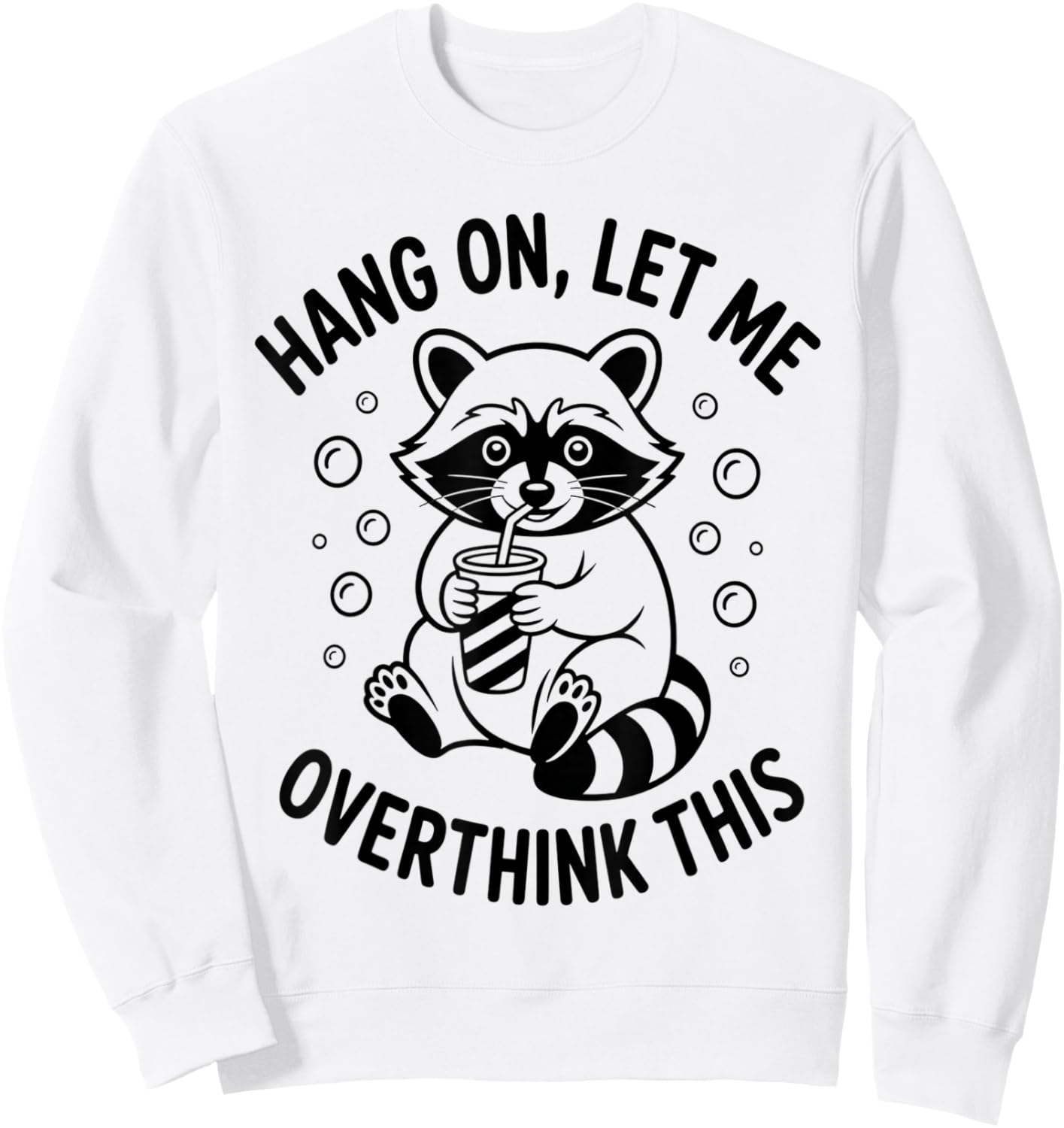 Hang On Let Me Overthink This Funny Sarcastic Raccoon Meme Sweatshirt - Sweatshirt | White