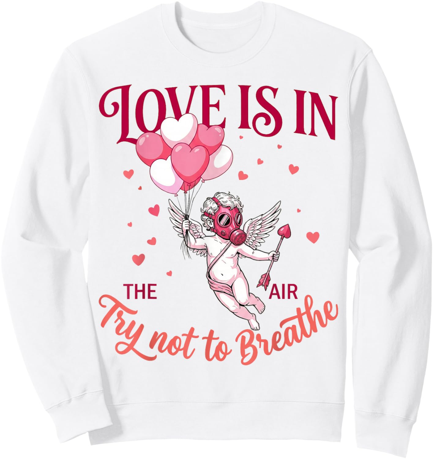 Love is in The Air Try Not to Breathe Funny Anti Valentines Sweatshirt - Sweatshirt | White