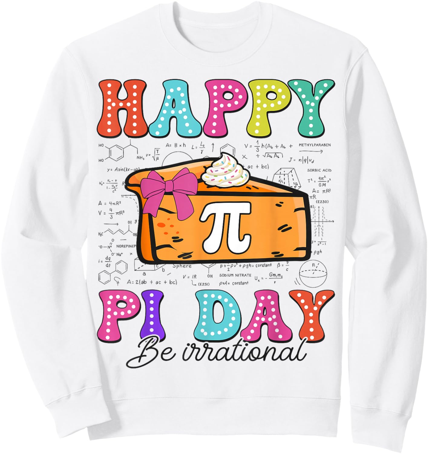 Happy Pi Day Pie Be Irrational for Math Lovers Teachers Kids Sweatshirt - Sweatshirt | White