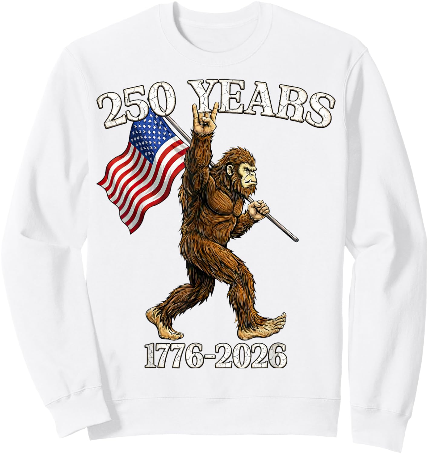 250 Years 1776–2026 Bigfoot & Flag American Patriotic Sweatshirt - Sweatshirt | White