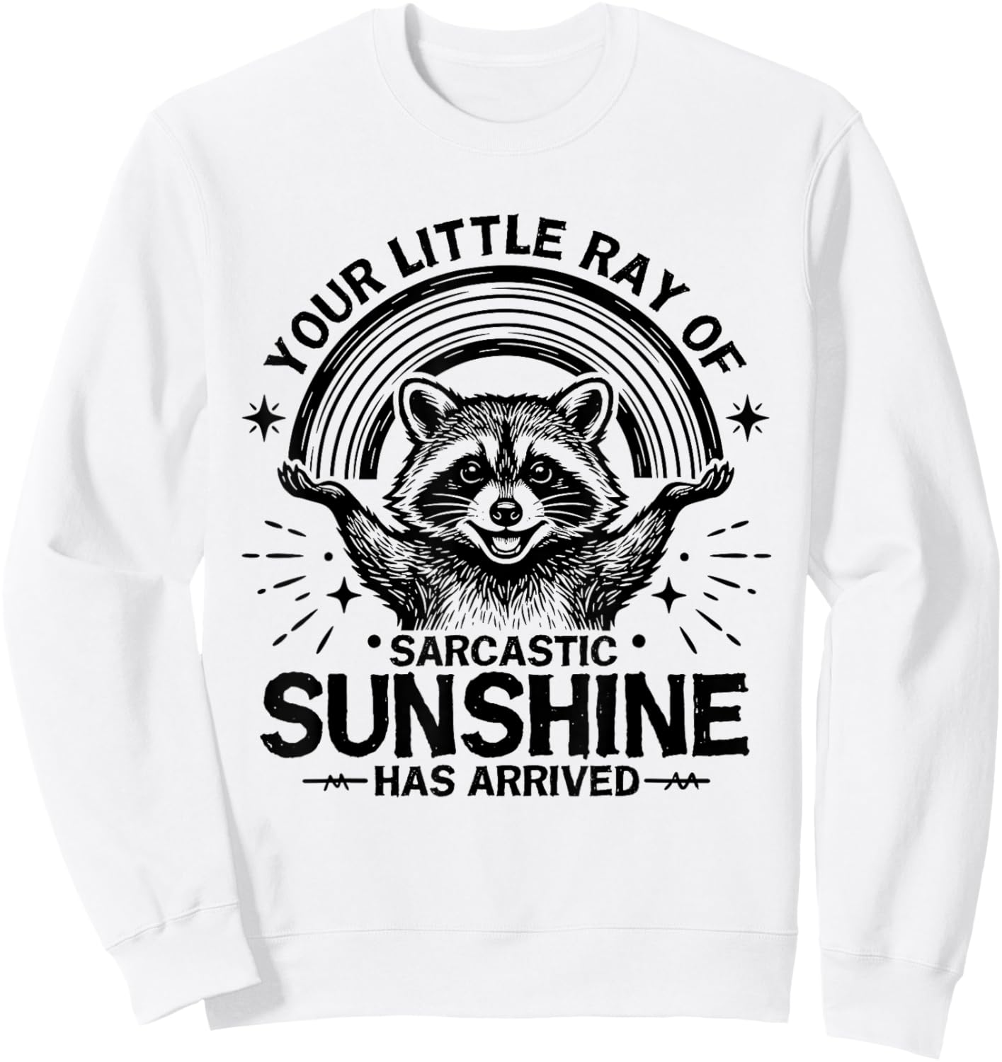 Your Little Ray of Sarcastic Sunshine Has Arrived Raccoon Sweatshirt - Sweatshirt | White
