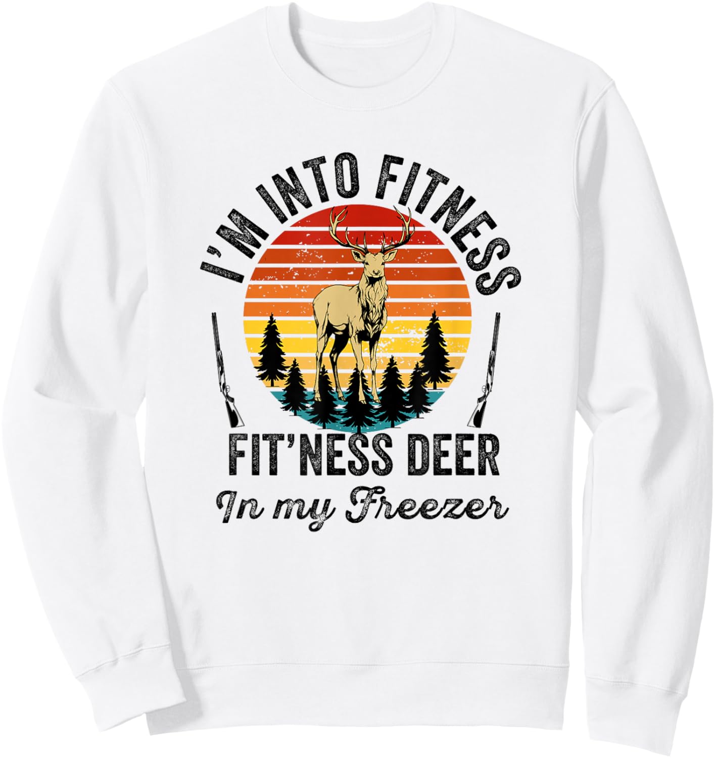 I'm into Fitness Fitness Deer in My Freezer Hunter Hunting Sweatshirt - Sweatshirt | White