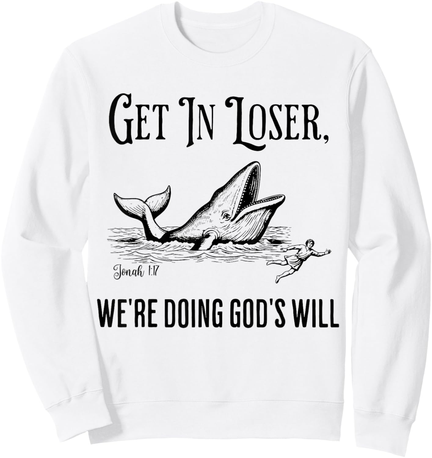 Get in Loser We're Doing God's Will Funny Christian Bible Sweatshirt - Sweatshirt | White