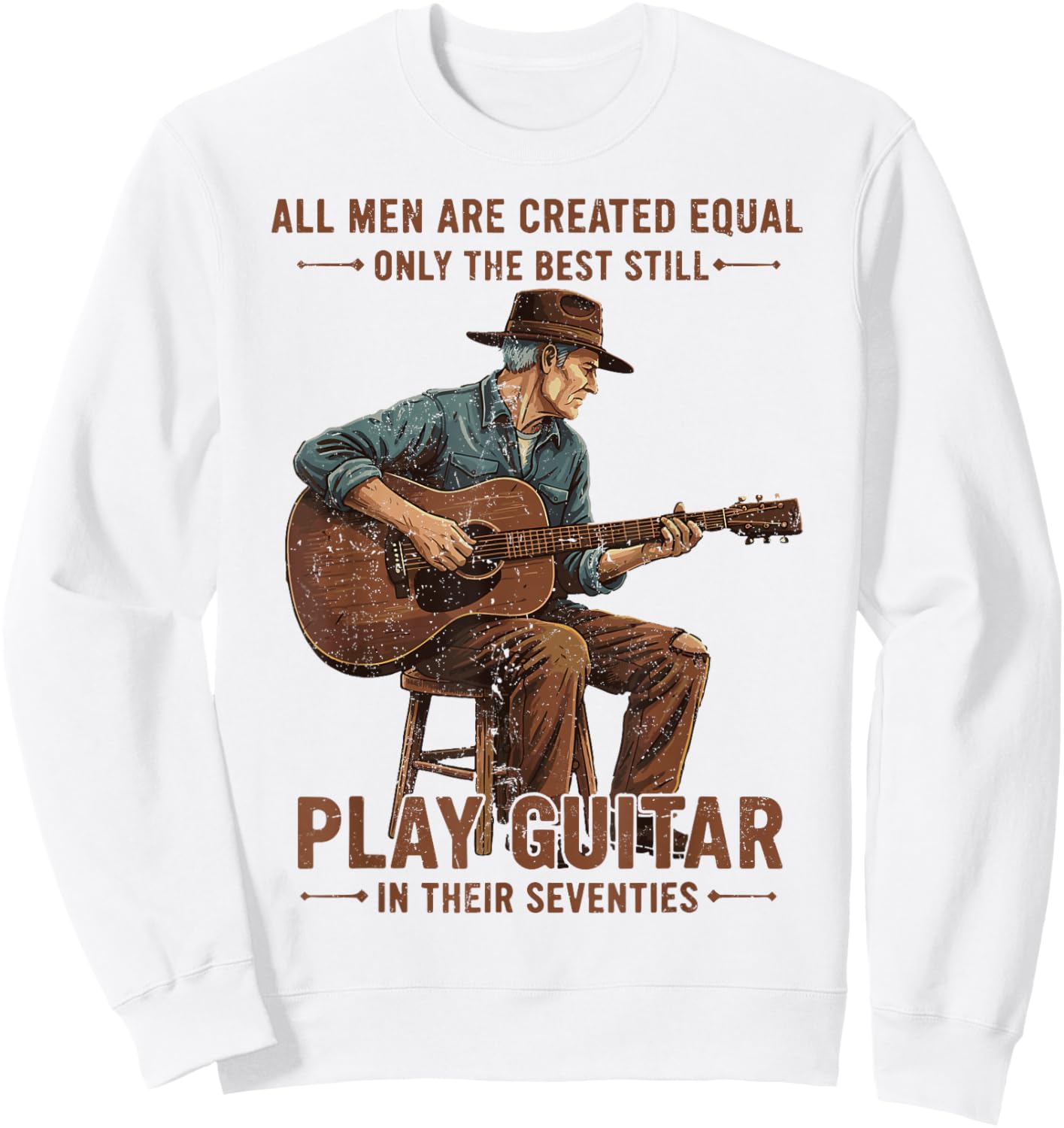 All Men are Created Equal The Best Still Play Guitar Humor Sweatshirt - Sweatshirt | White