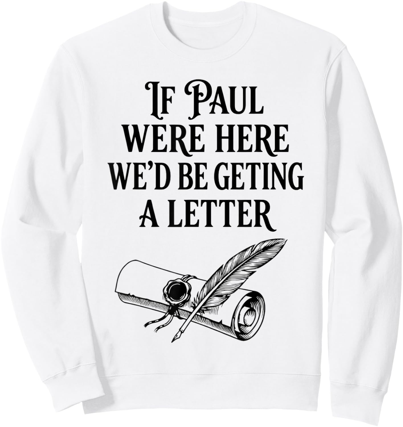 If Paul were Here We'd Be Getting A Letter Funny Christian Sweatshirt - Sweatshirt | White