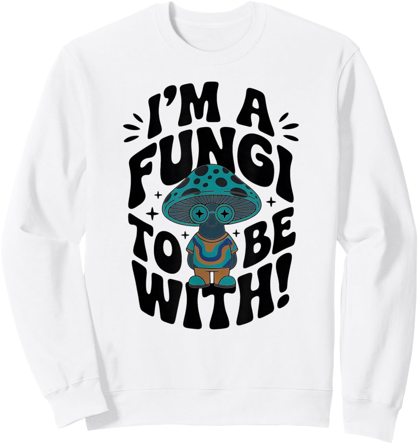 Im a Fungi to Be with - Retro Cute Mushroom Sweatshirt - Sweatshirt | White