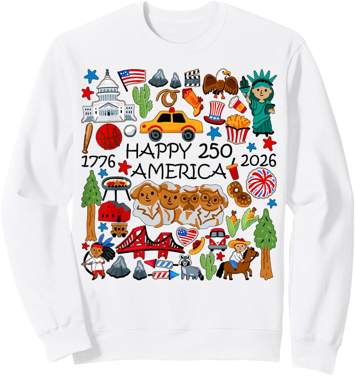Happy 250 America 1776 2026 Years of Freedom 250th Birthday Sweatshirt - Sweatshirt | White