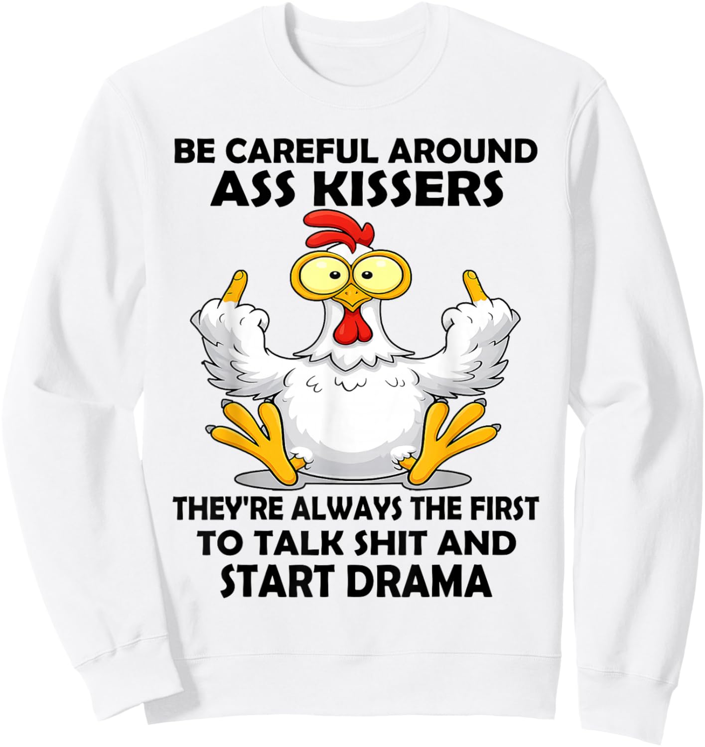 Be Careful Around Ass Kissers They're Always The First to Sweatshirt - Sweatshirt | White