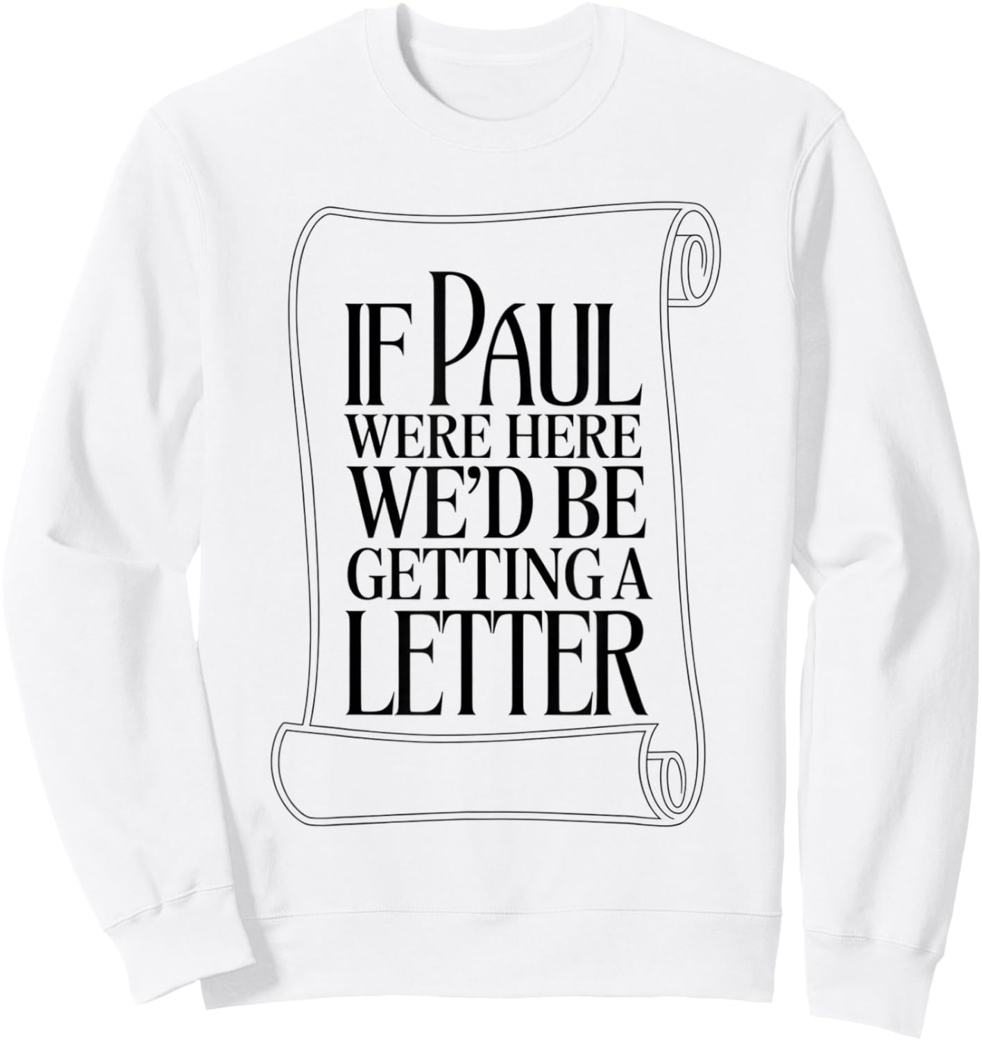 If Paul were Here We'd Be Getting A Letter Bible Humor Sweatshirt - Sweatshirt | White