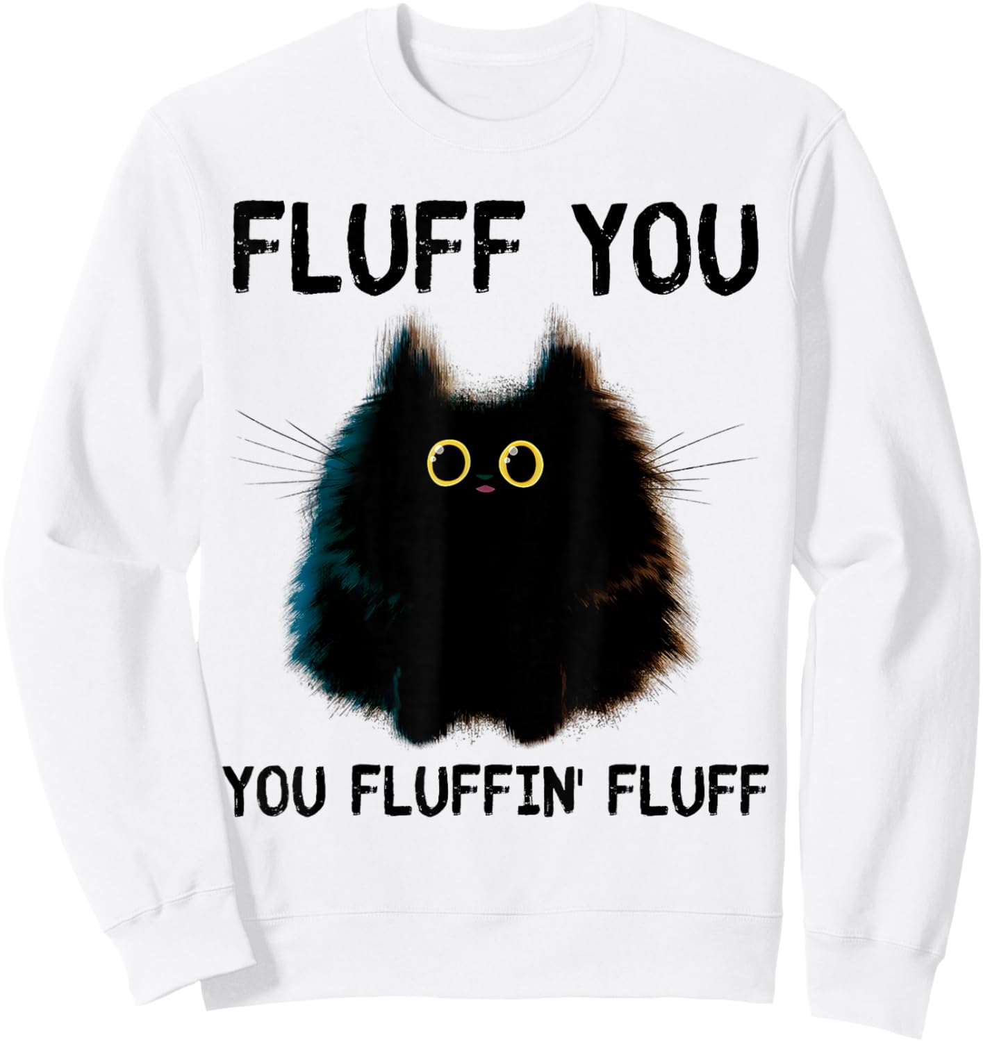 Funny Black Cat Fluff You You Fluffin Fluff Men Women Sweatshirt - Sweatshirt | White