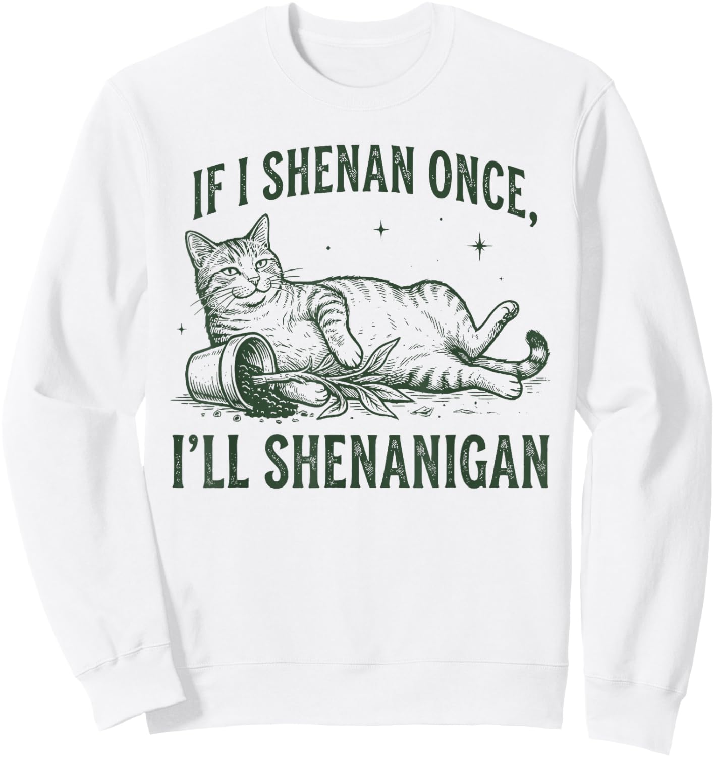 If I Shenan Once I'll Shenanigan Funny Cat Sweatshirt - Sweatshirt | White