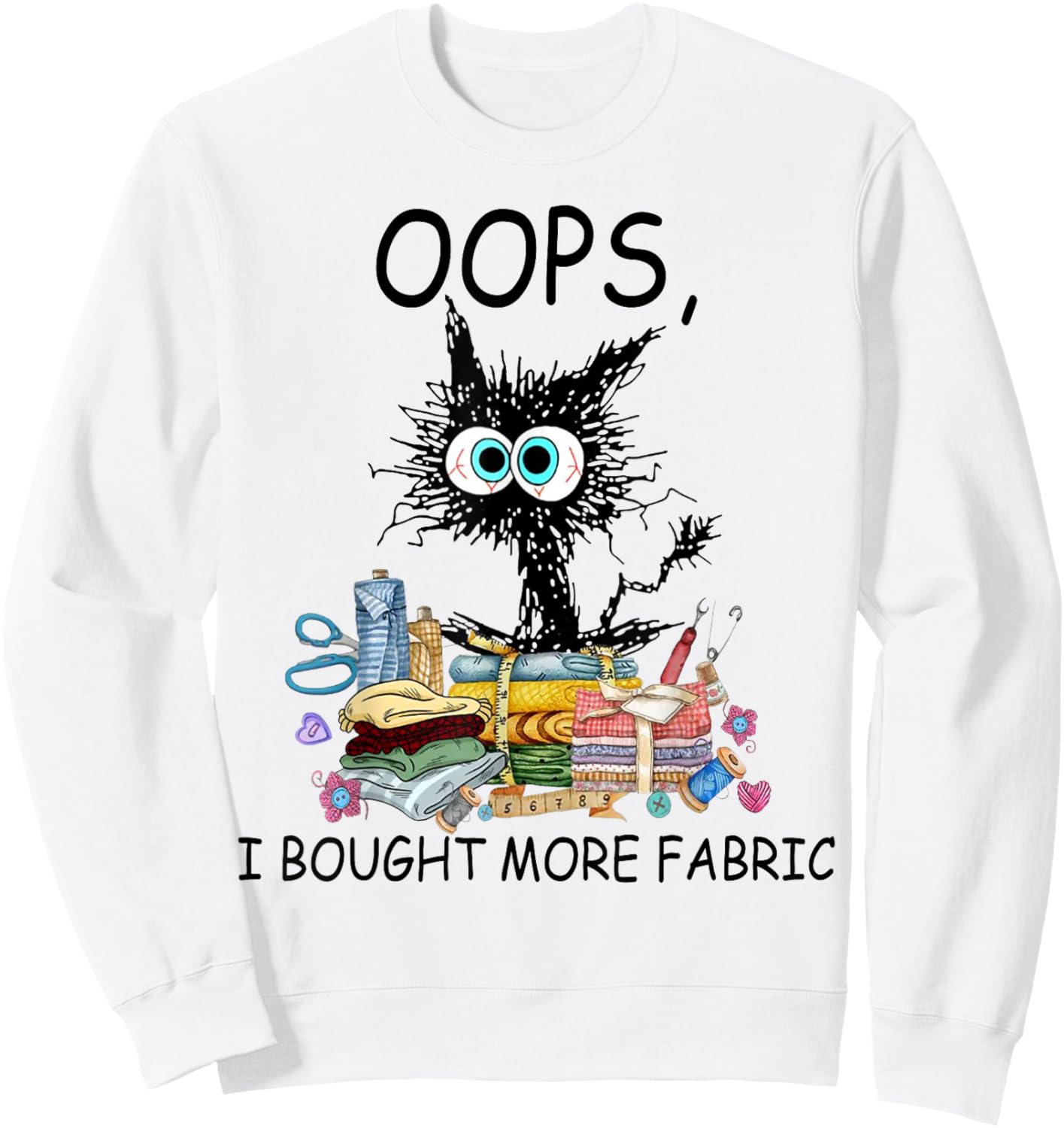 Cat Oops I Bought More Fabric Sewing and Quilting Lover Sweatshirt - Sweatshirt | White