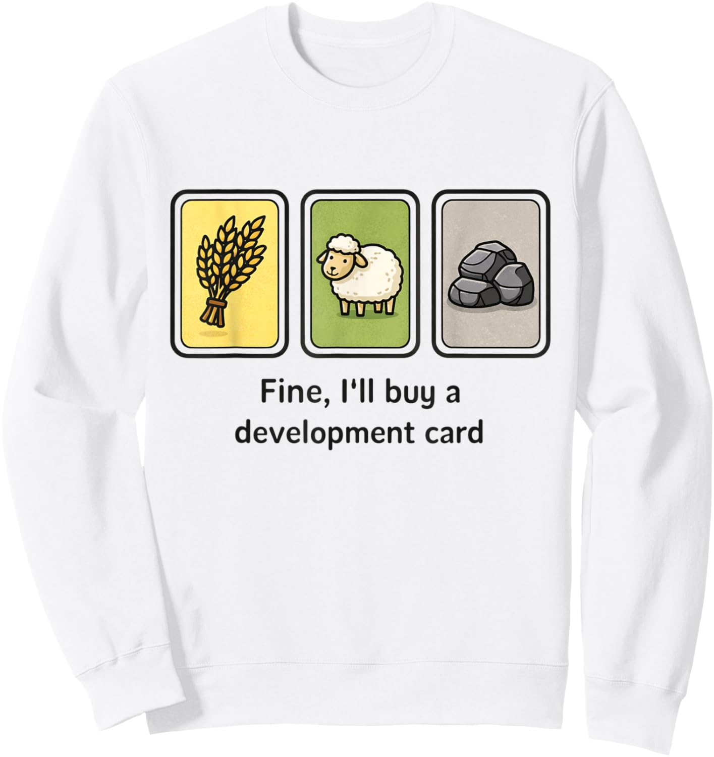Strategy Board Game Meme Fine Ill Buy A Development Card Sweatshirt - Sweatshirt | White