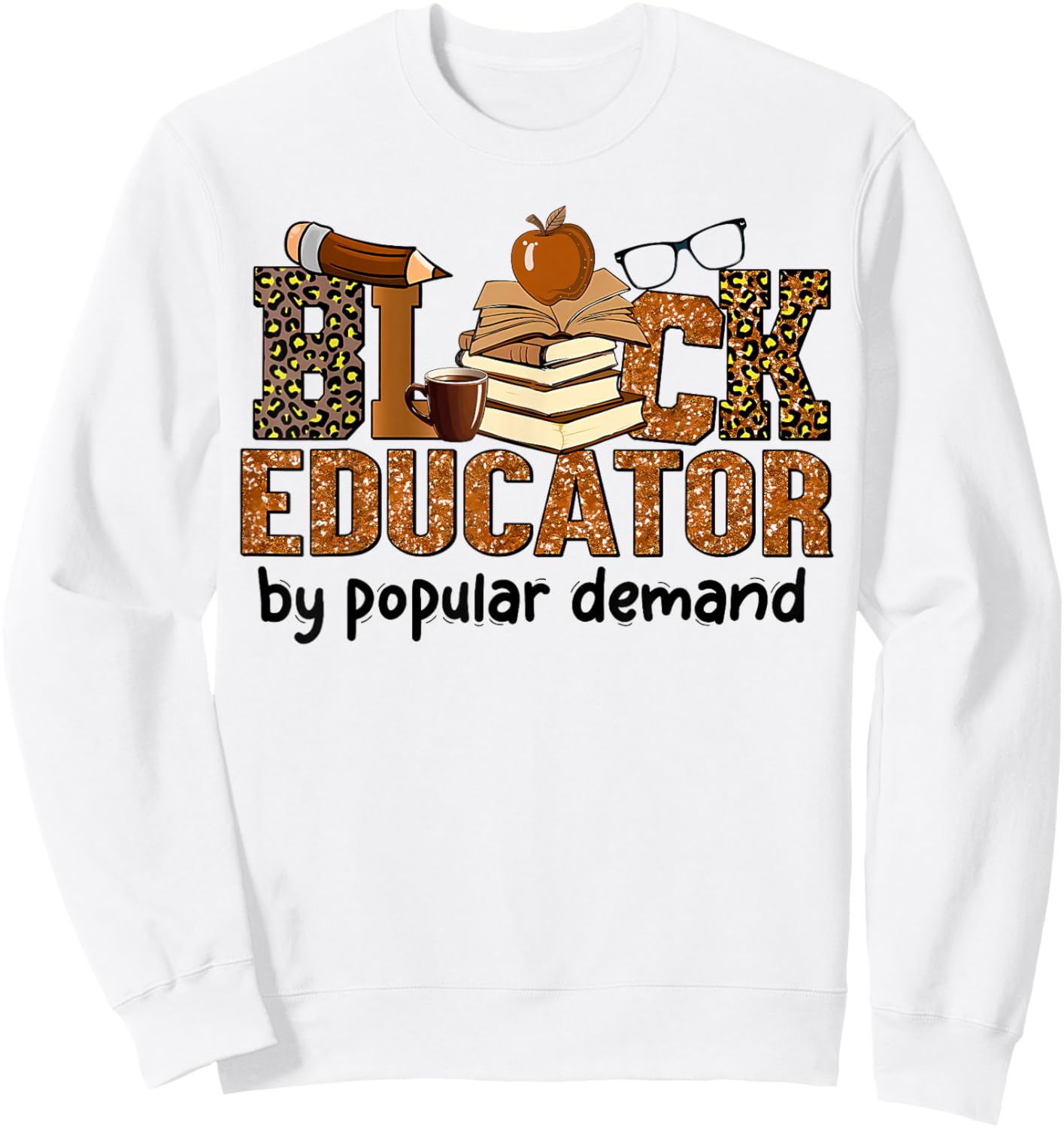 Black Educator by Popular Demand African American Teacher Sweatshirt - Sweatshirt | White