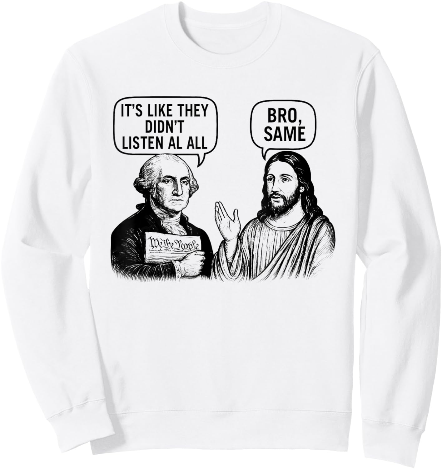Washington and Jesus They Didn't Listen at All Sweatshirt - Sweatshirt | White