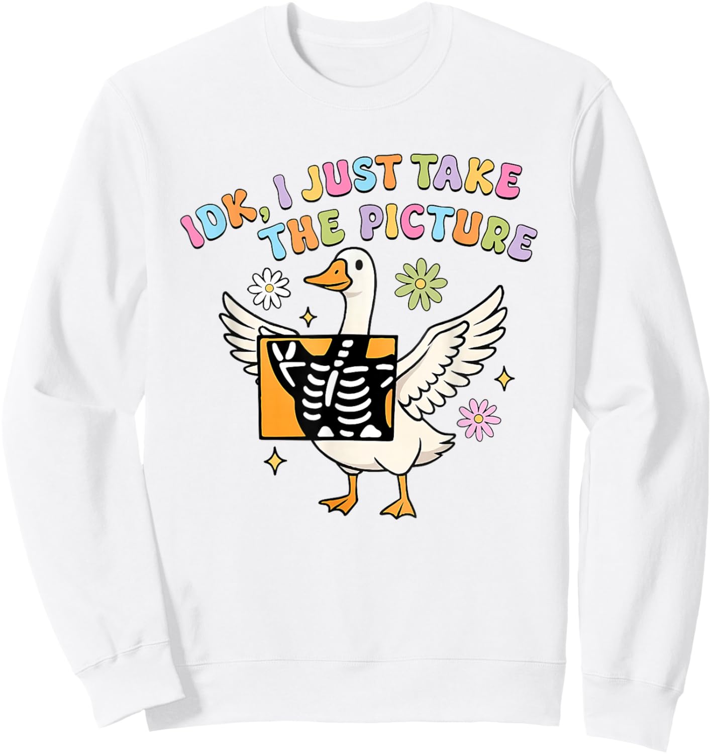 Silly Goose IDK I Just Take The Picture Rad Tech X-ray Sweatshirt - Sweatshirt | White