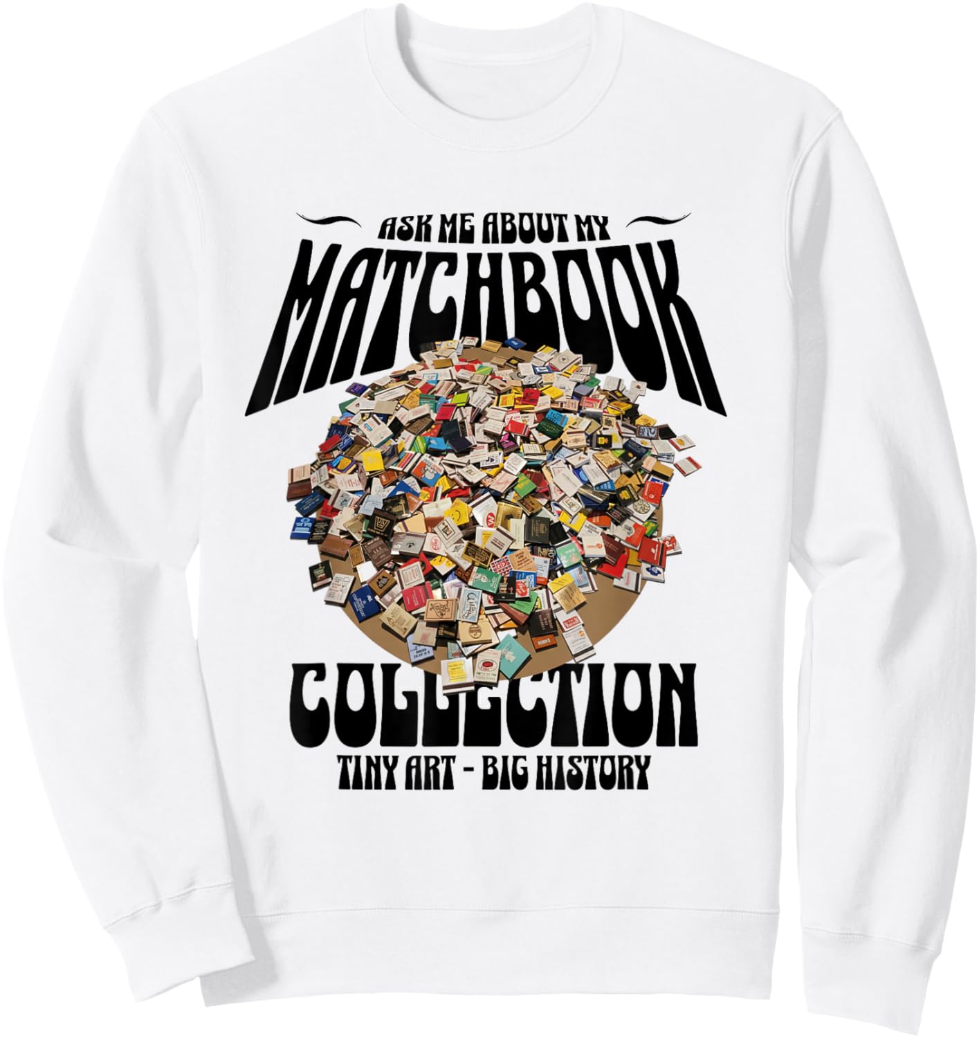 Ask Me About My Matchbook Collection | Vintage Collector Sweatshirt - Sweatshirt | White