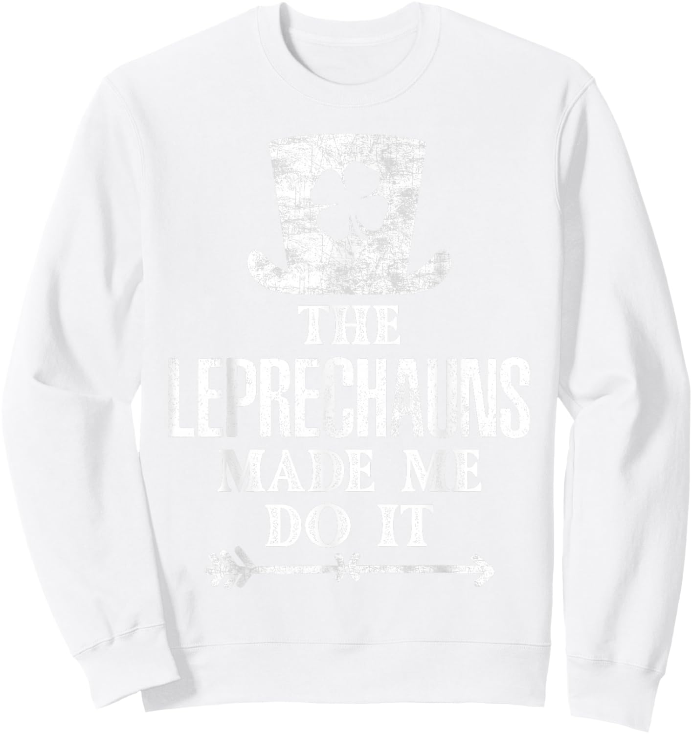 The Leprechauns Made Me Do It St Patricks Day Saint Pattys Sweatshirt - Sweatshirt | White